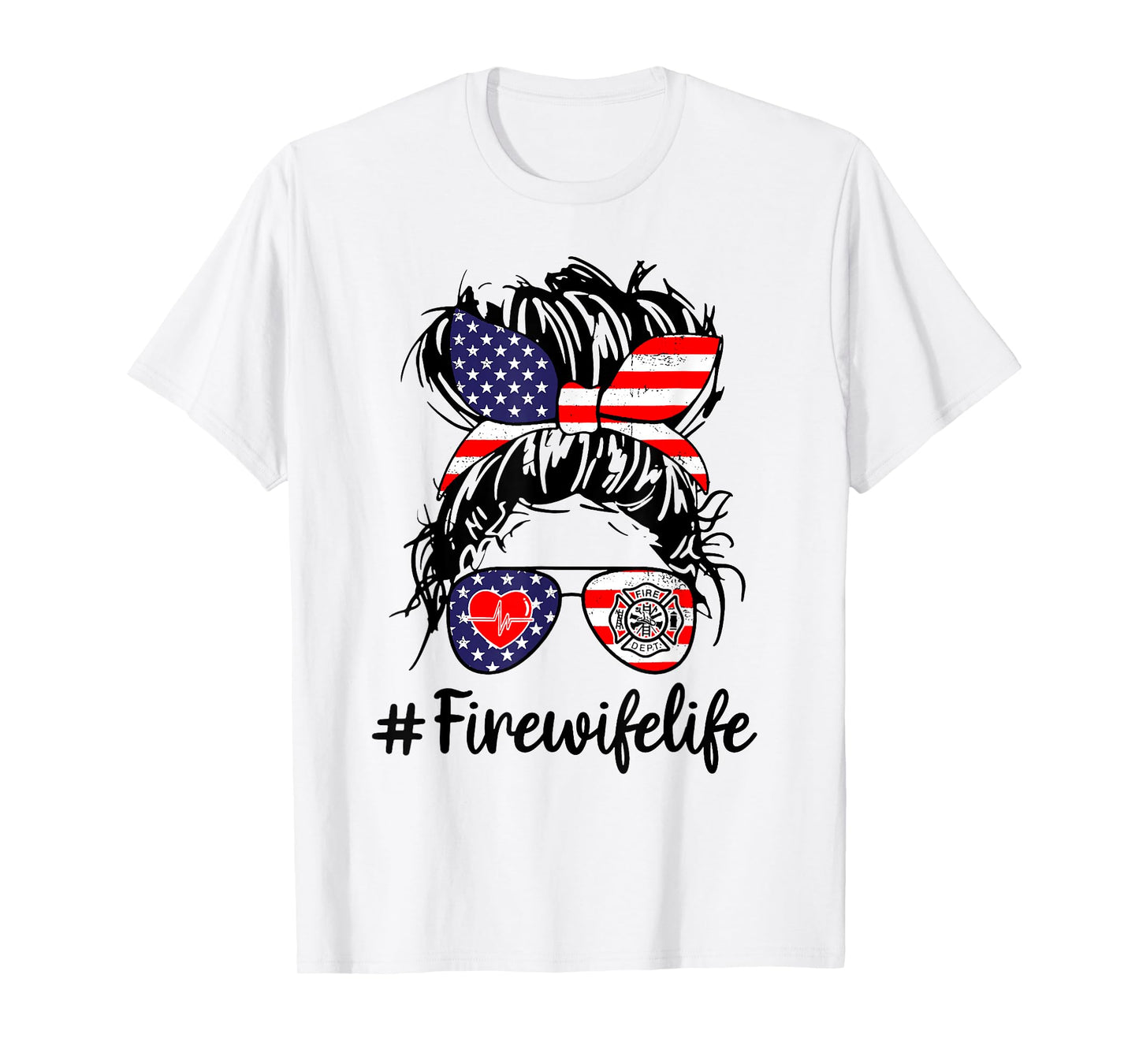 Fire Wife Life Firefighter's Wife 4th of July Messy Bun Gift Women Men T-Shirt