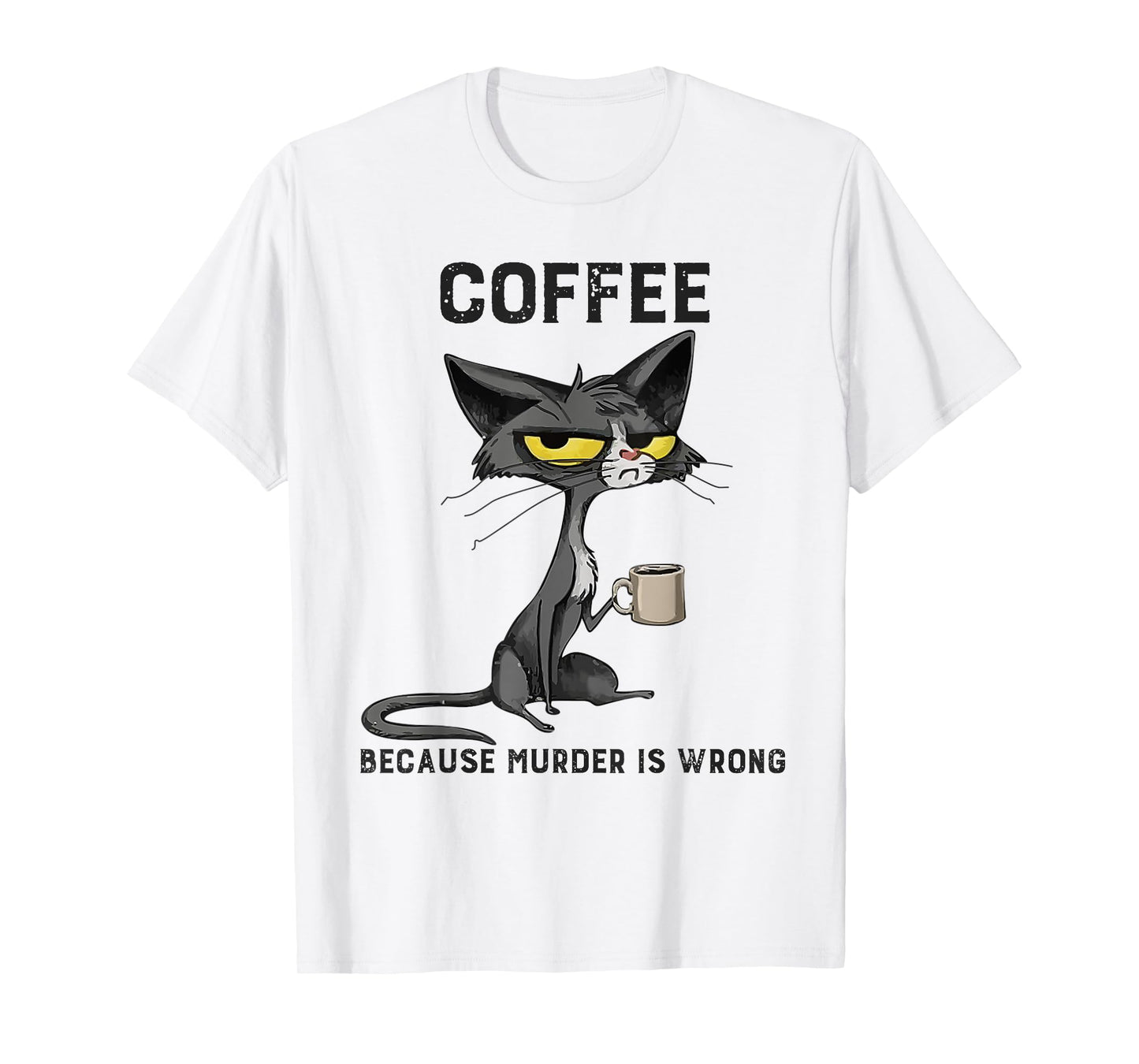 Coffee Because Murder Is Wrong Black Cat Funny Caffeine Meme T-Shirt