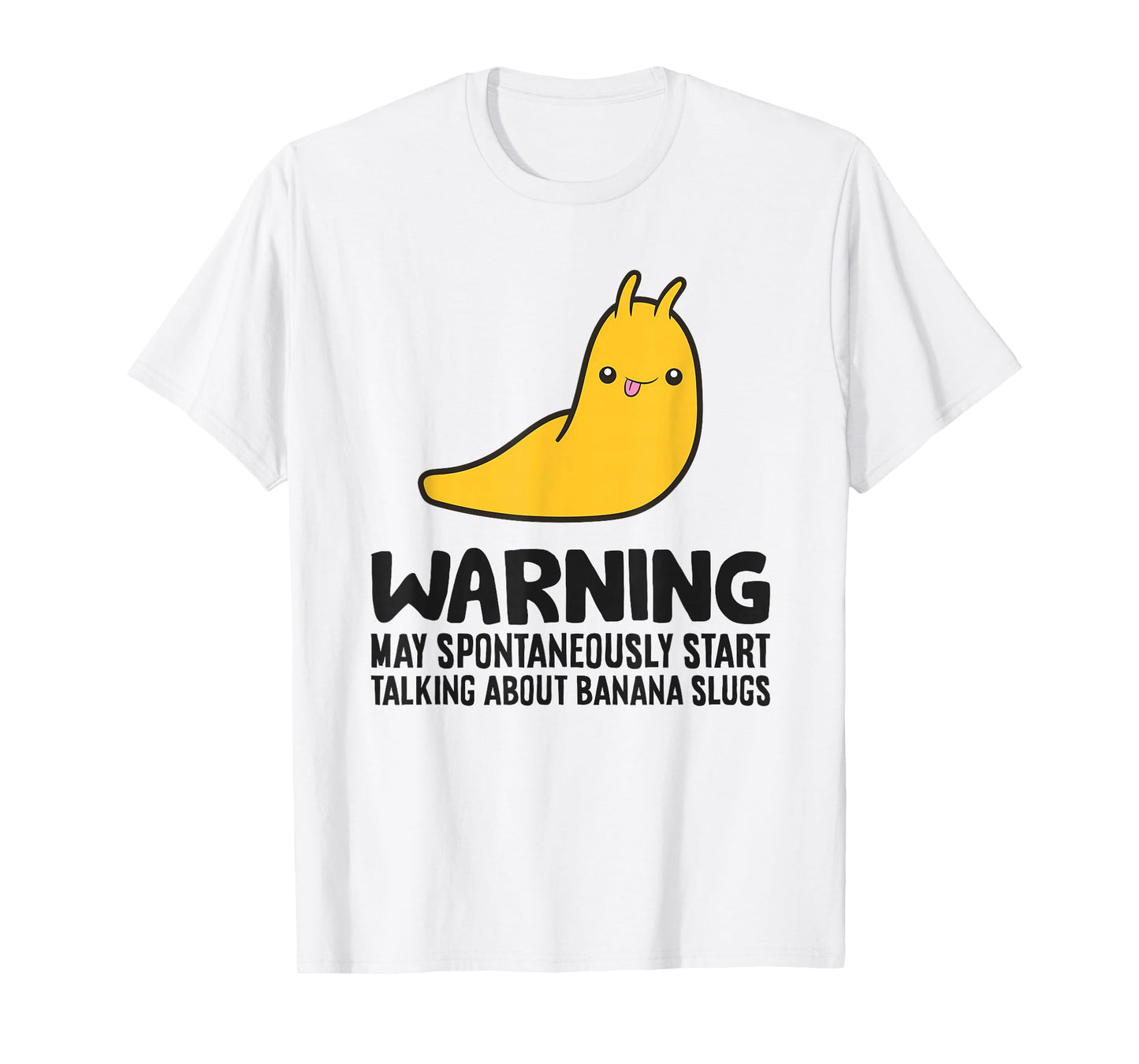 Warning May Spontaneously Start Talking About Banana Slugs T-Shirt