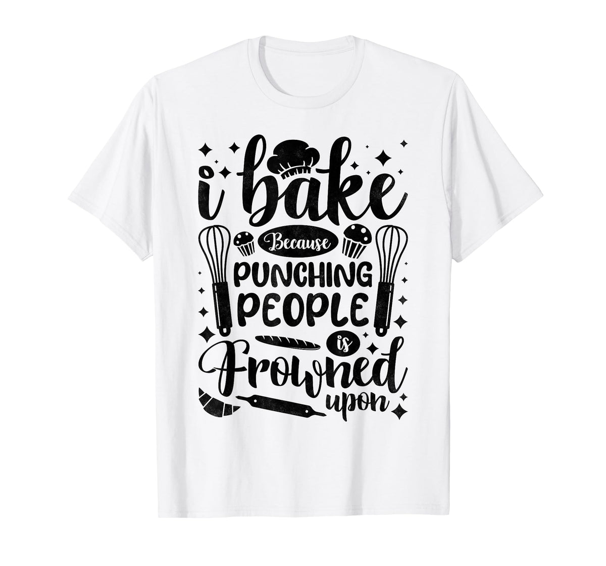I Bake Because Punching People Is Frowned Upon, Baking T-Shirt