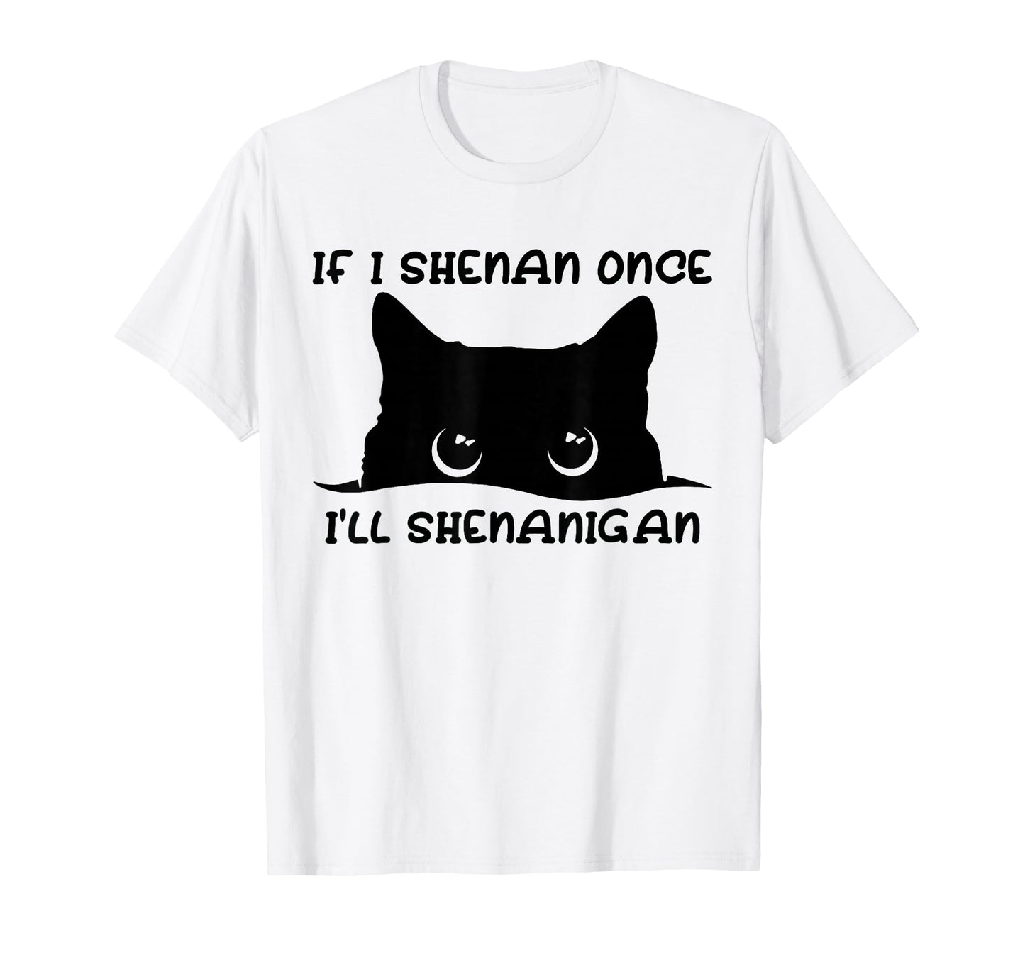 Funny If I Shenan Once I'll Shenanigan Lover Cat T-Shirt