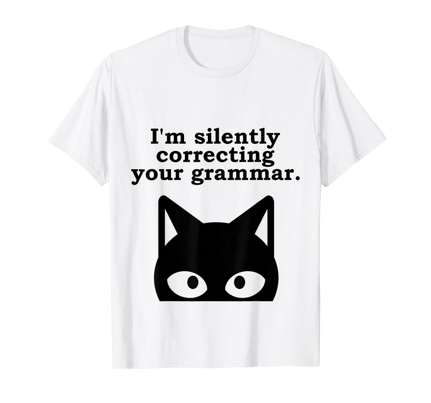 I'm Silently Correcting Your Grammar Funny English Teacher T-Shirt