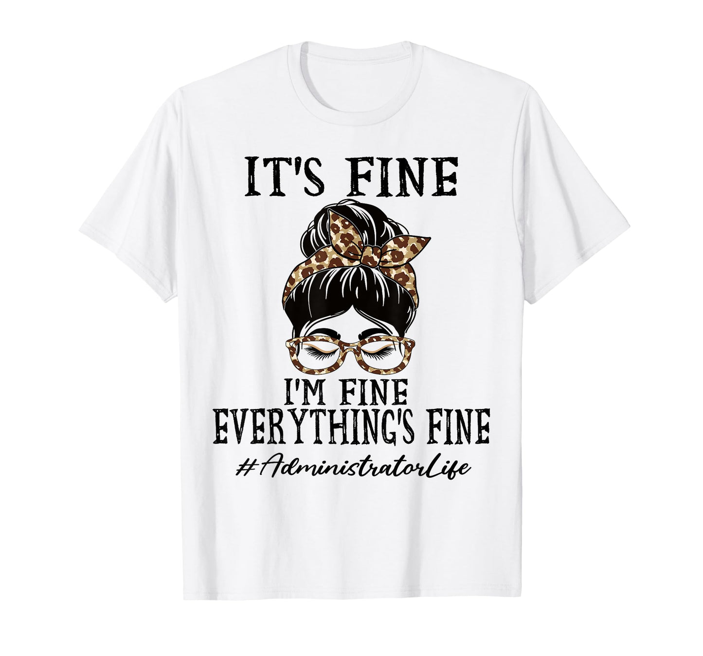 Administrator It's fine, I'm fine and Everything's fine T-Shirt