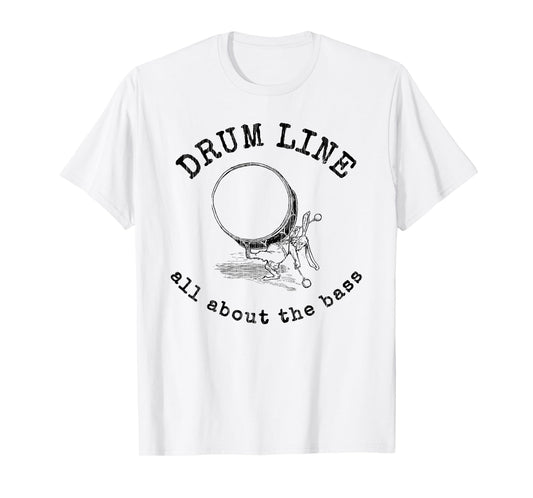 Drum Line - All About The bass tee for Marching Band T-Shirt