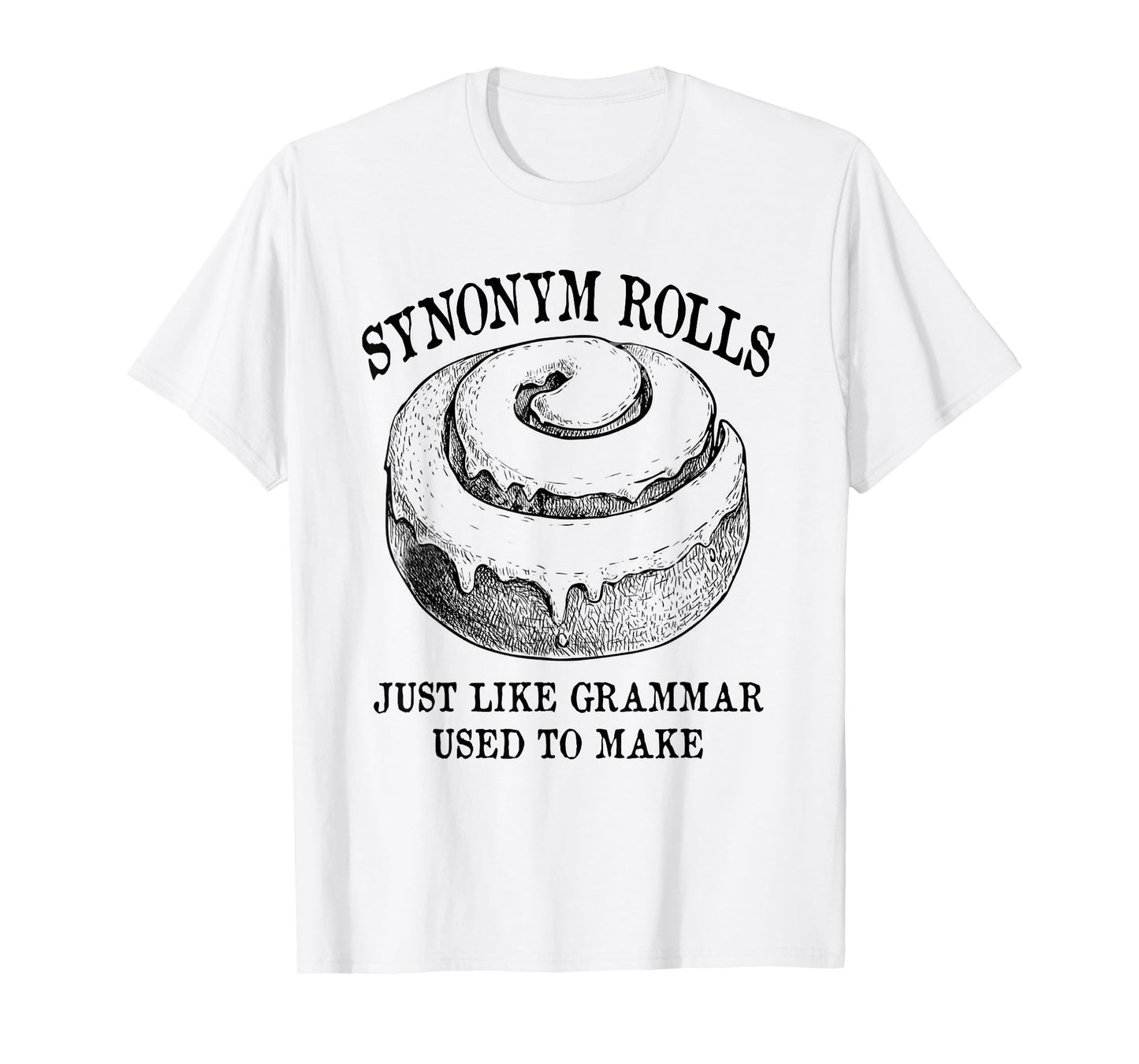 Classic Synonym Rolls Just Like Grammar Used to Make T-Shirt