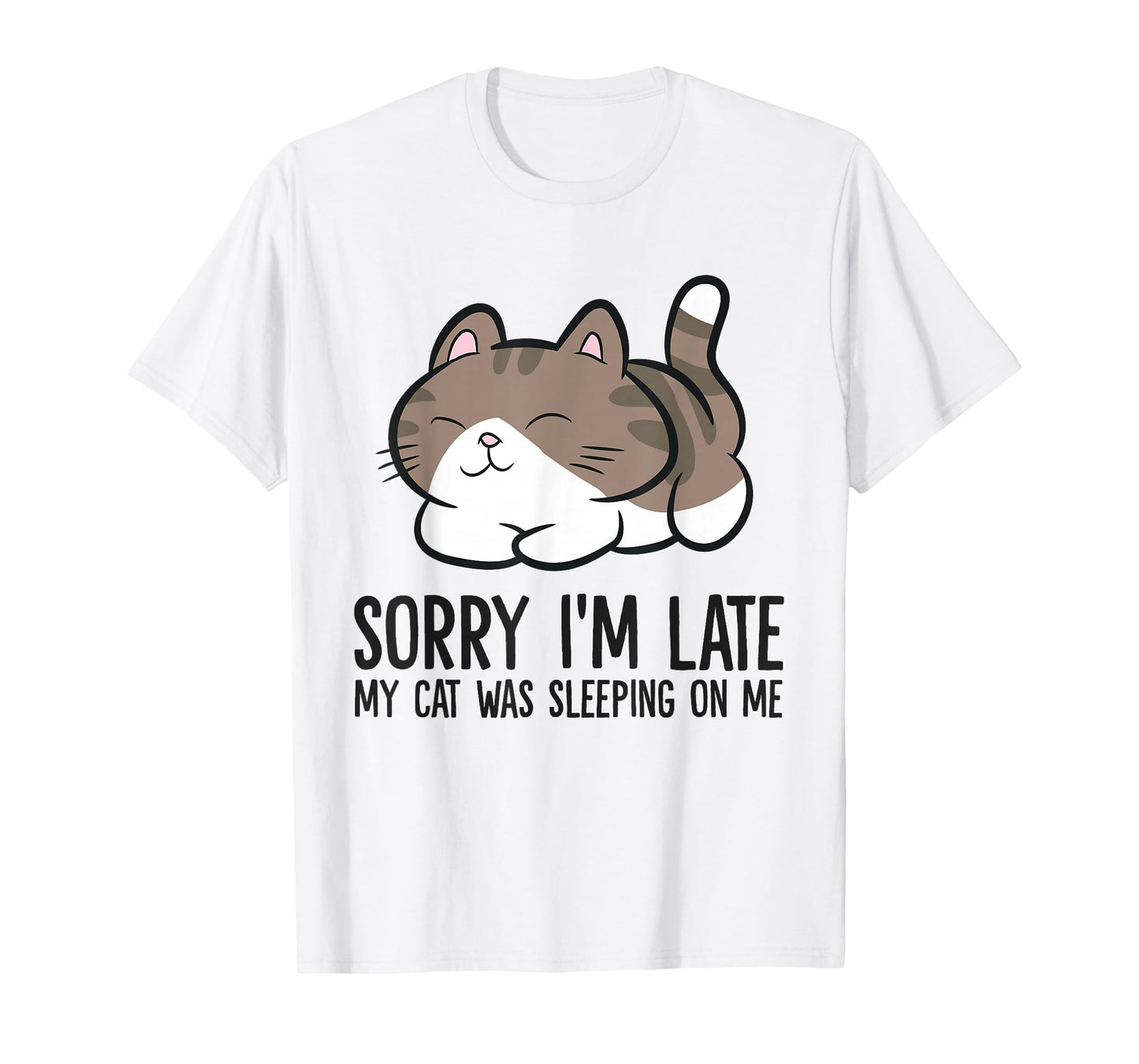 Sorry I'm Late My Cat Was Sleeping On Me Funny Cat Lover T-Shirt