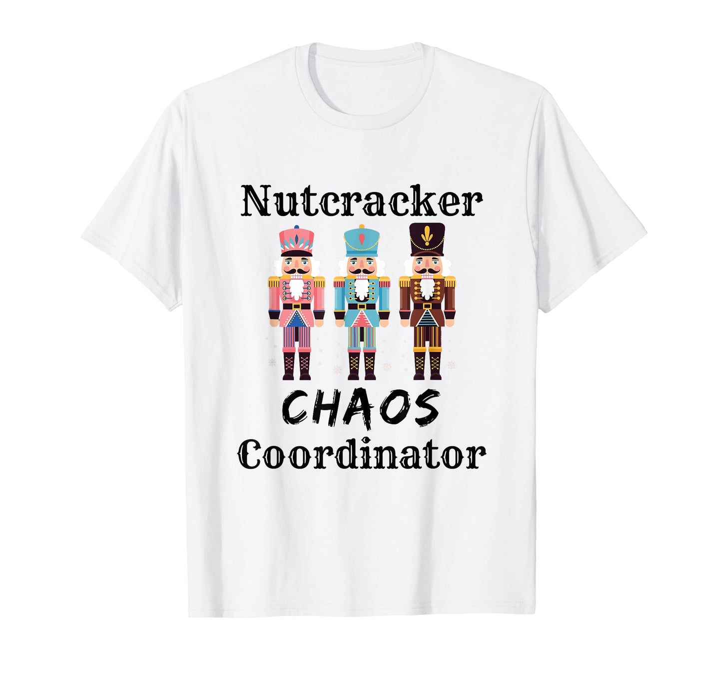 Funny Nutcracker Chaos Coordinator Dance Mom Ballet Teacher T-Shirt