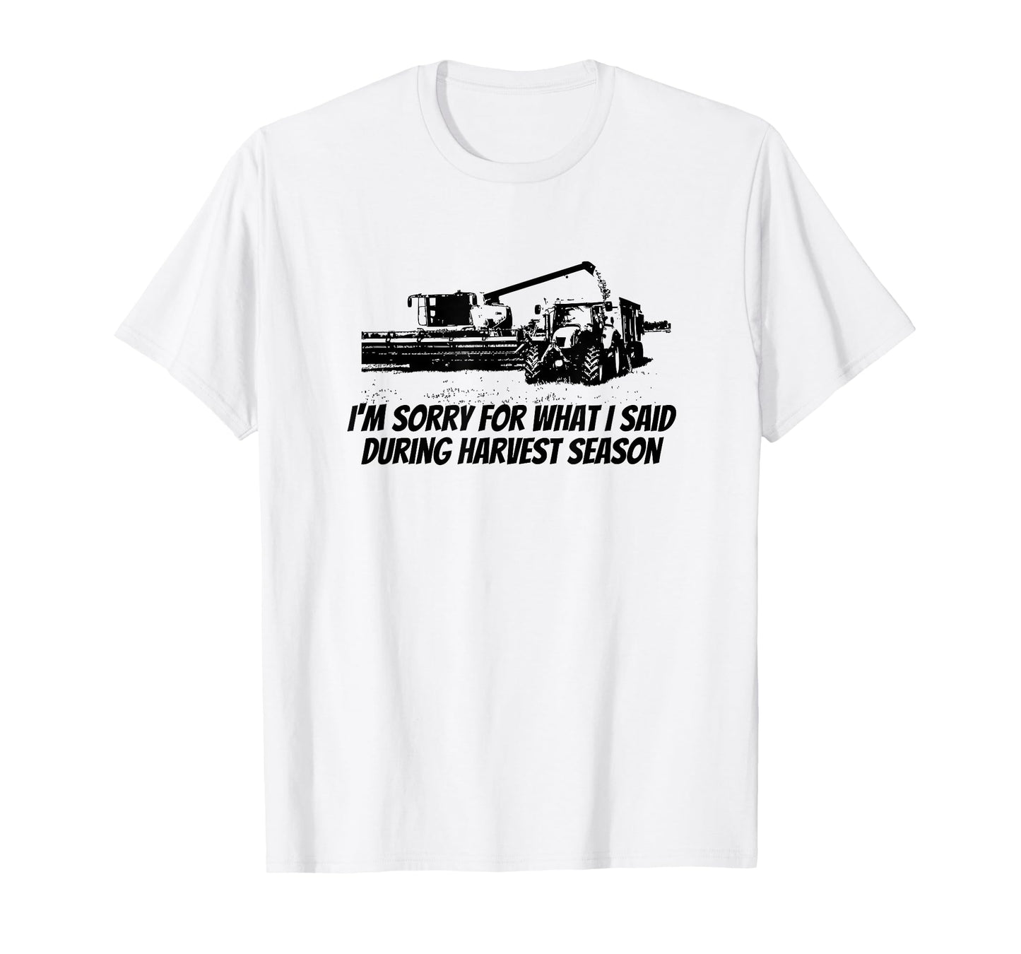Combine Farmer - Sorry For What I Said During Harvest Season T-Shirt