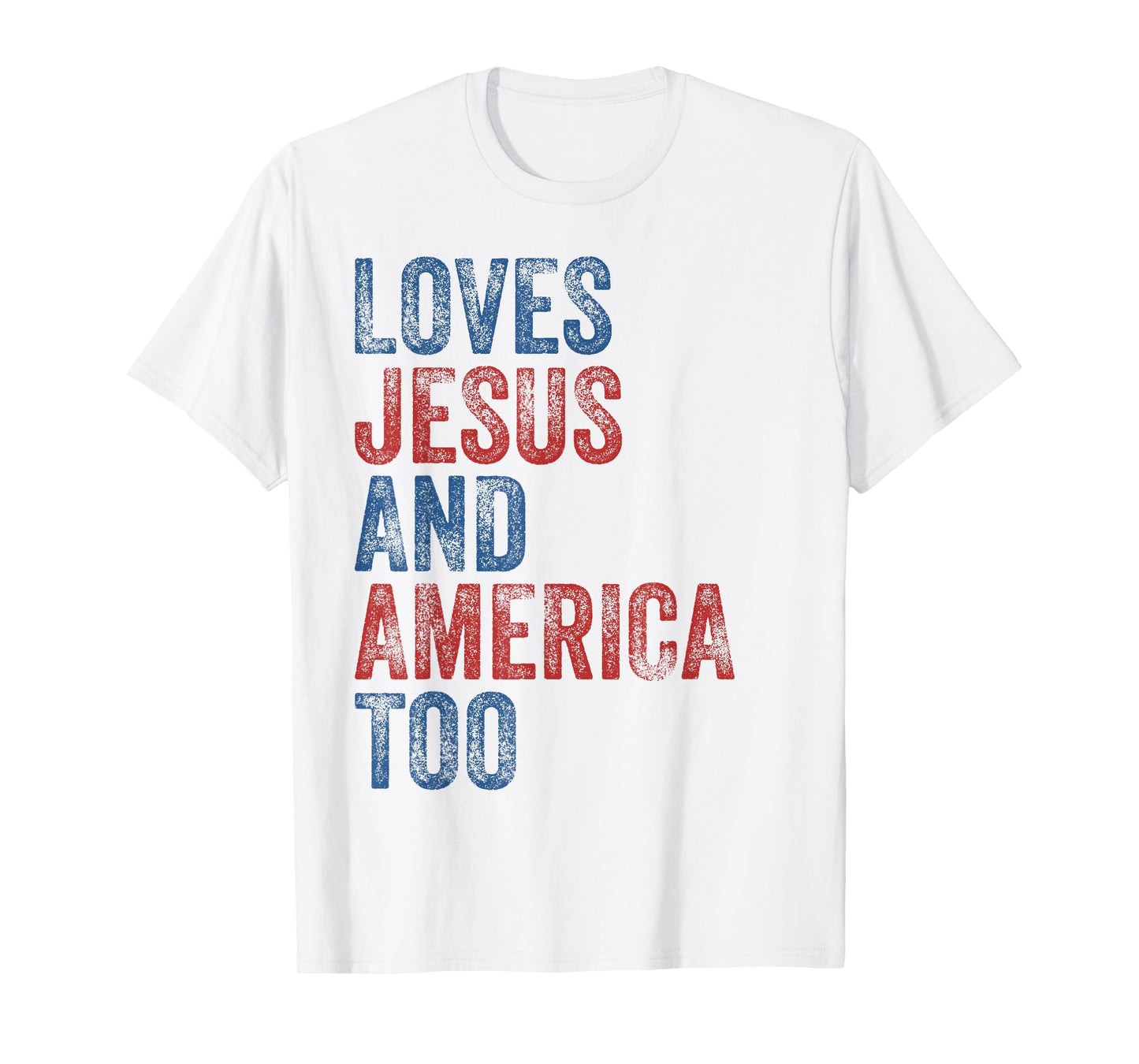 Loves Jesus and America Too 4th of July Proud Women Men T-Shirt