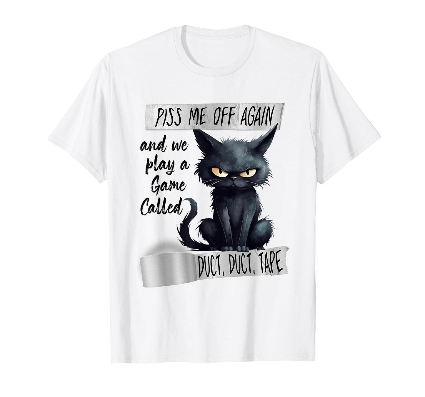Piss Me Off Again And We Play A Game Called Duct Duct T-Shirt