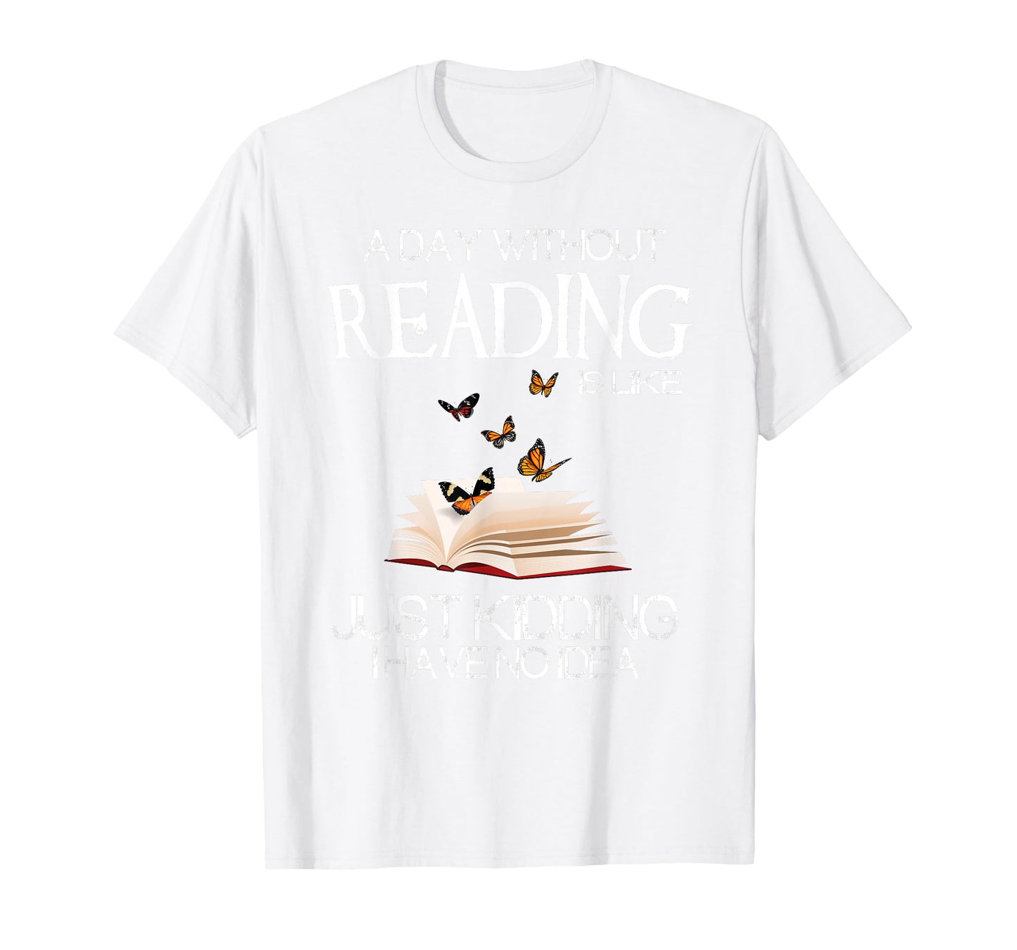A Day Without Reading is Like.. Funny Bookworm Tshirt T-Shirt