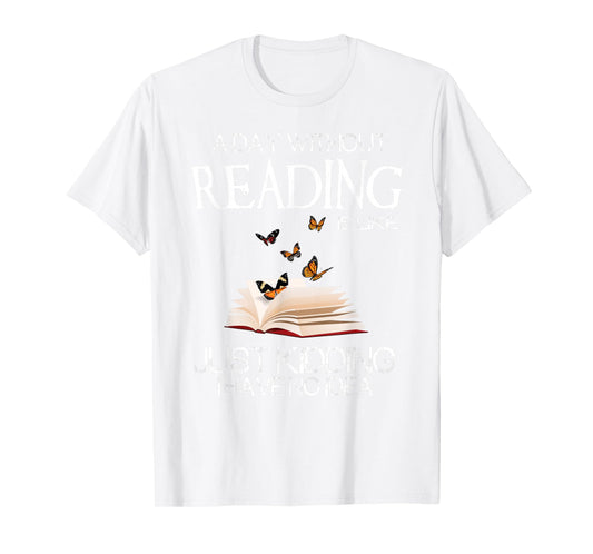 A Day Without Reading is Like.. Funny Bookworm Tshirt T-Shirt