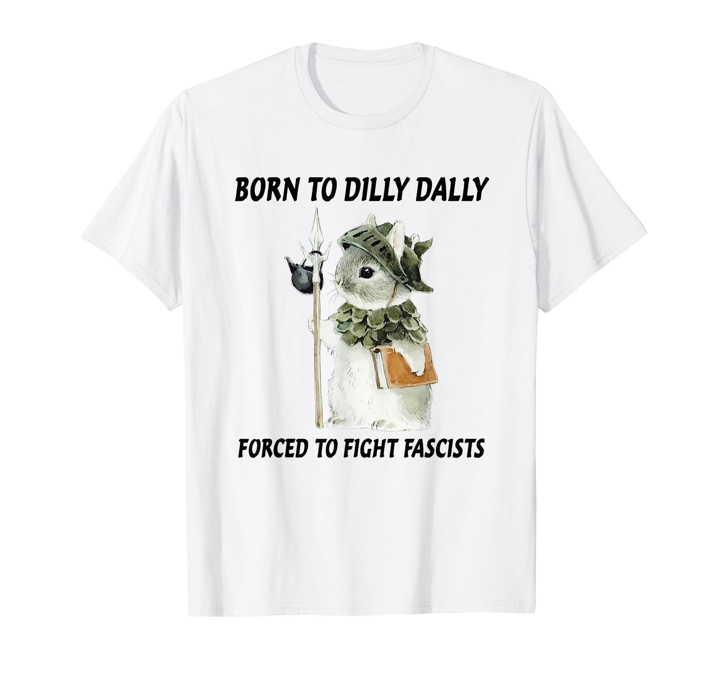 Born To Dilly Dally Forced To Fight Fascists Cat Meme T-Shirt for Men Women