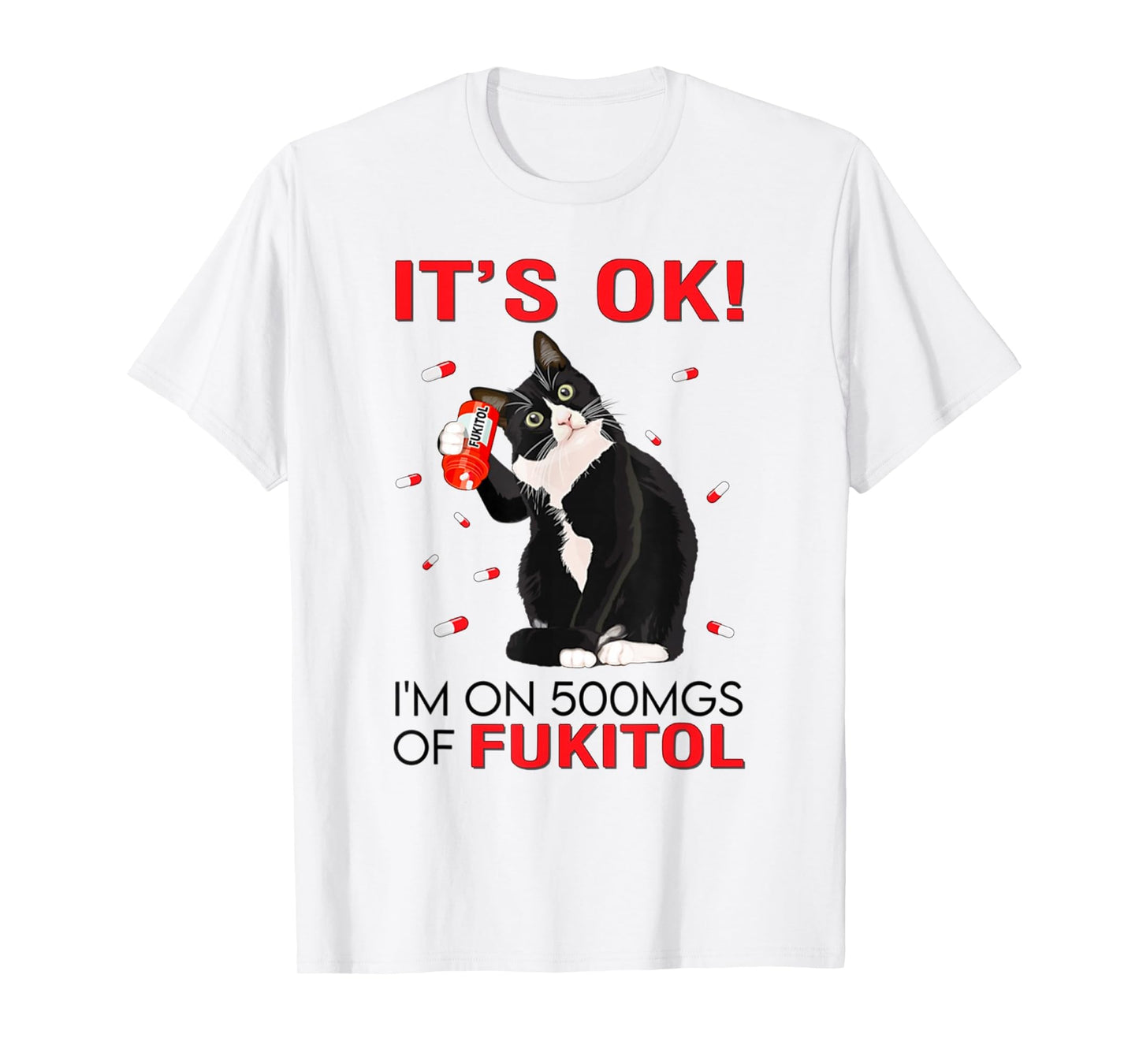 Black Cat Kitten It's Ok I'm On 500mgs Of Fukitol T-Shirt