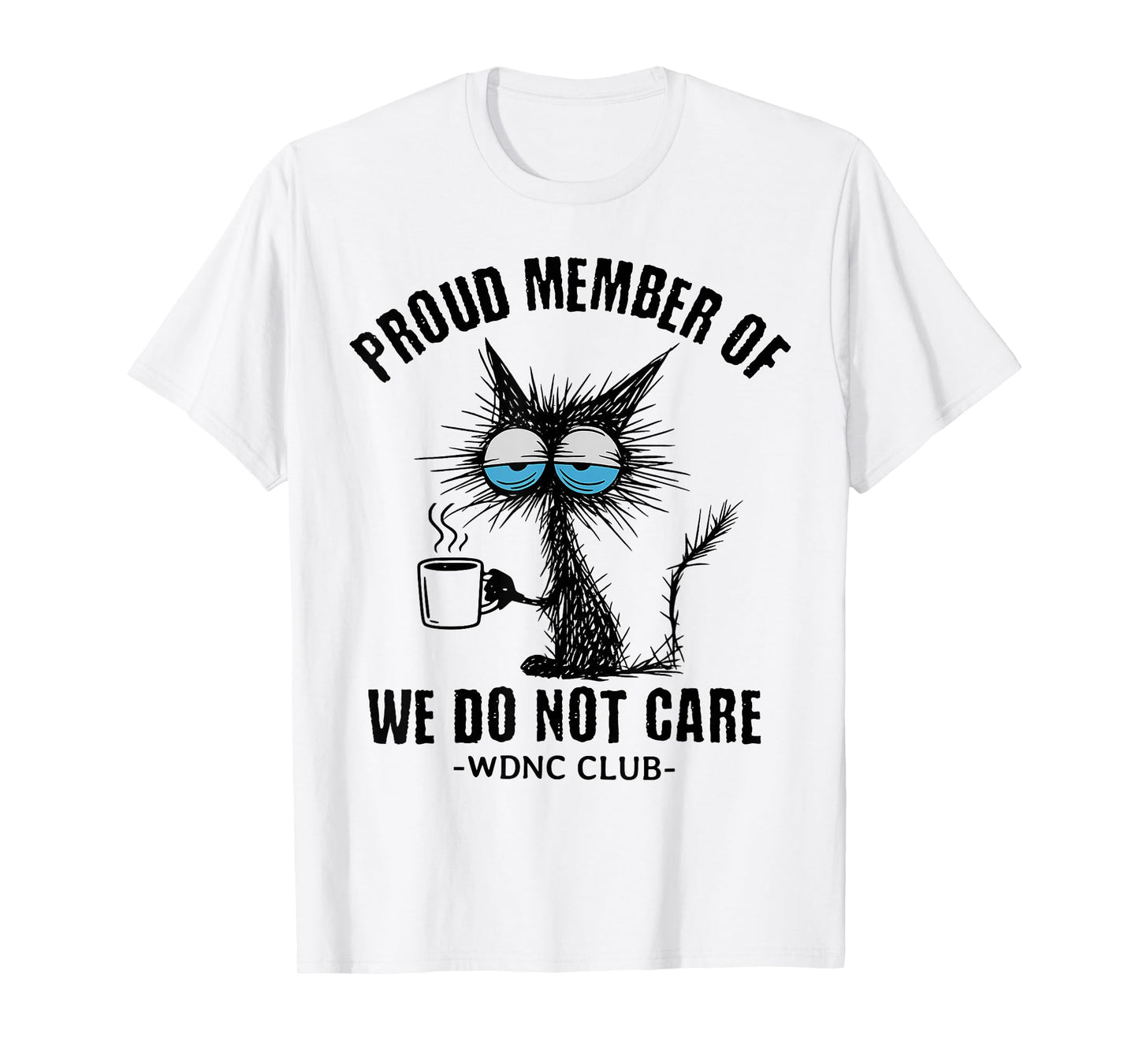 Funny Sarcastic Black Cat Meme We Do Not Care Club WDNC Cat T-Shirt