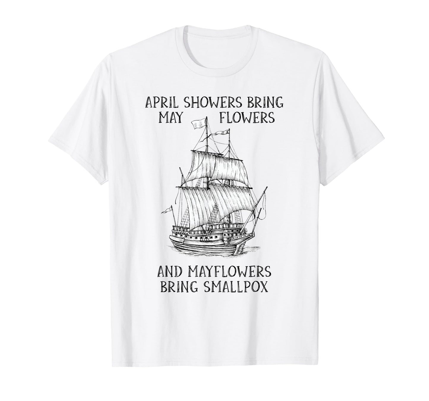 April Showers Bring May Flowers Mayflower History Teacher T-Shirt