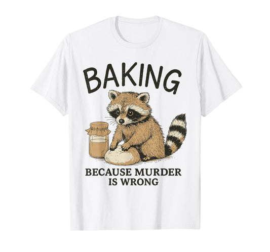 Baking Because Murder Is Wrong T-Shirt