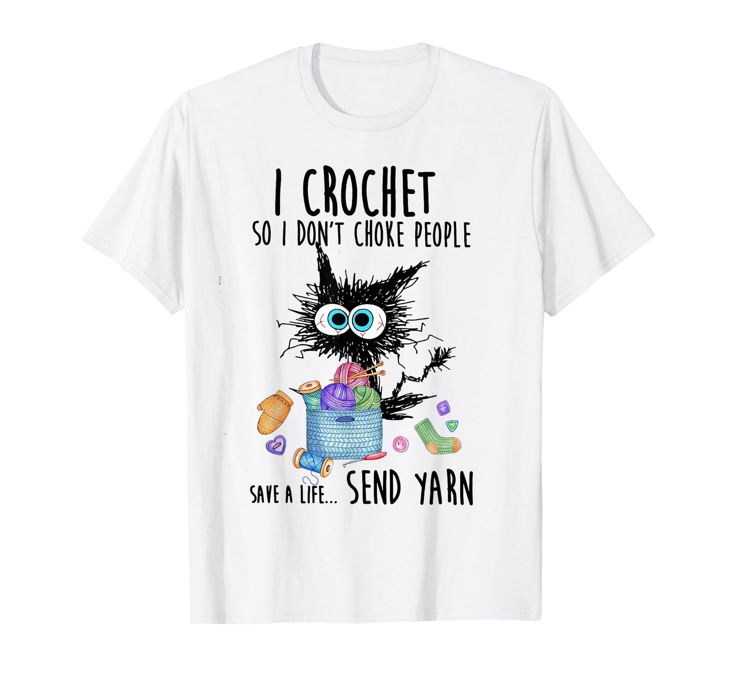 Cat I Crochet So I Don't Choke People Save A Life Send Yarn T-Shirt