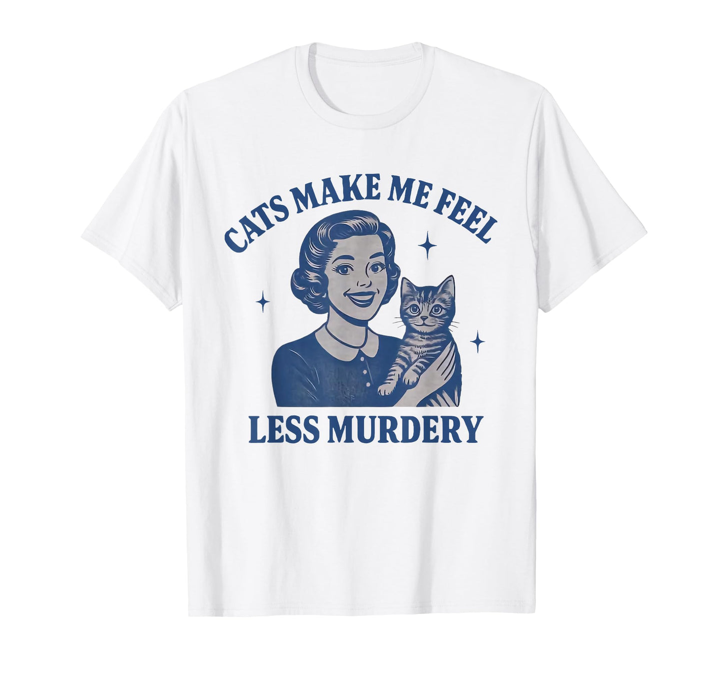 Funny Cat Lover Cats Make Me Feel Less Murdery T-Shirt