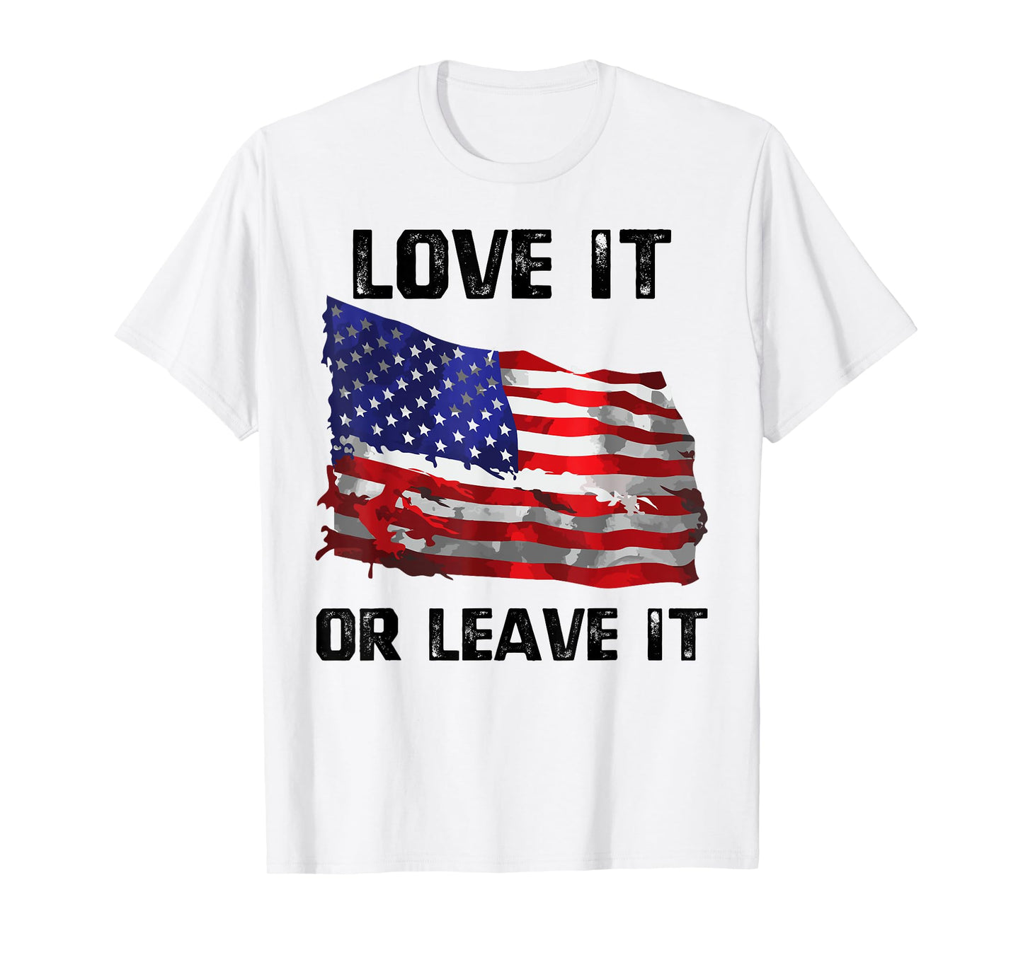 Love It Or Leave It Patriotic American USA Flag Conservative Women Men T-Shirt