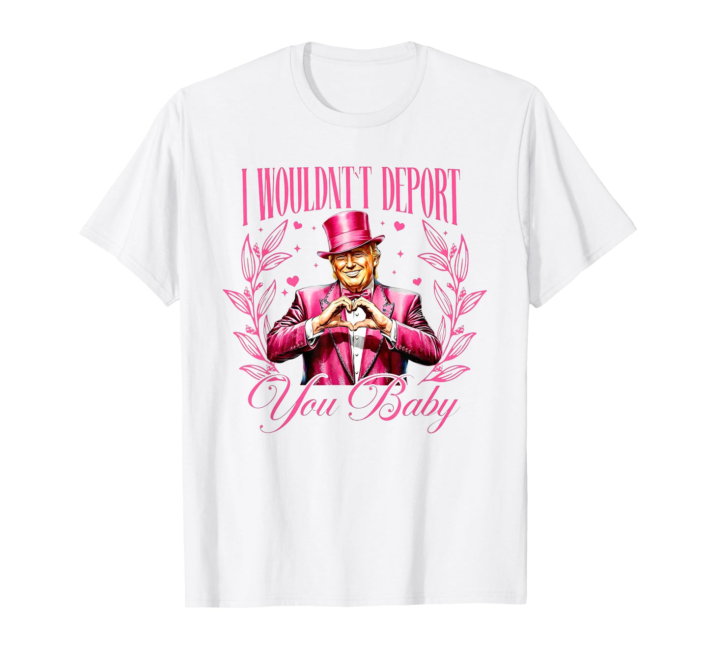 Trump I Wouldn't Deport You Baby Valentine T-Shirt