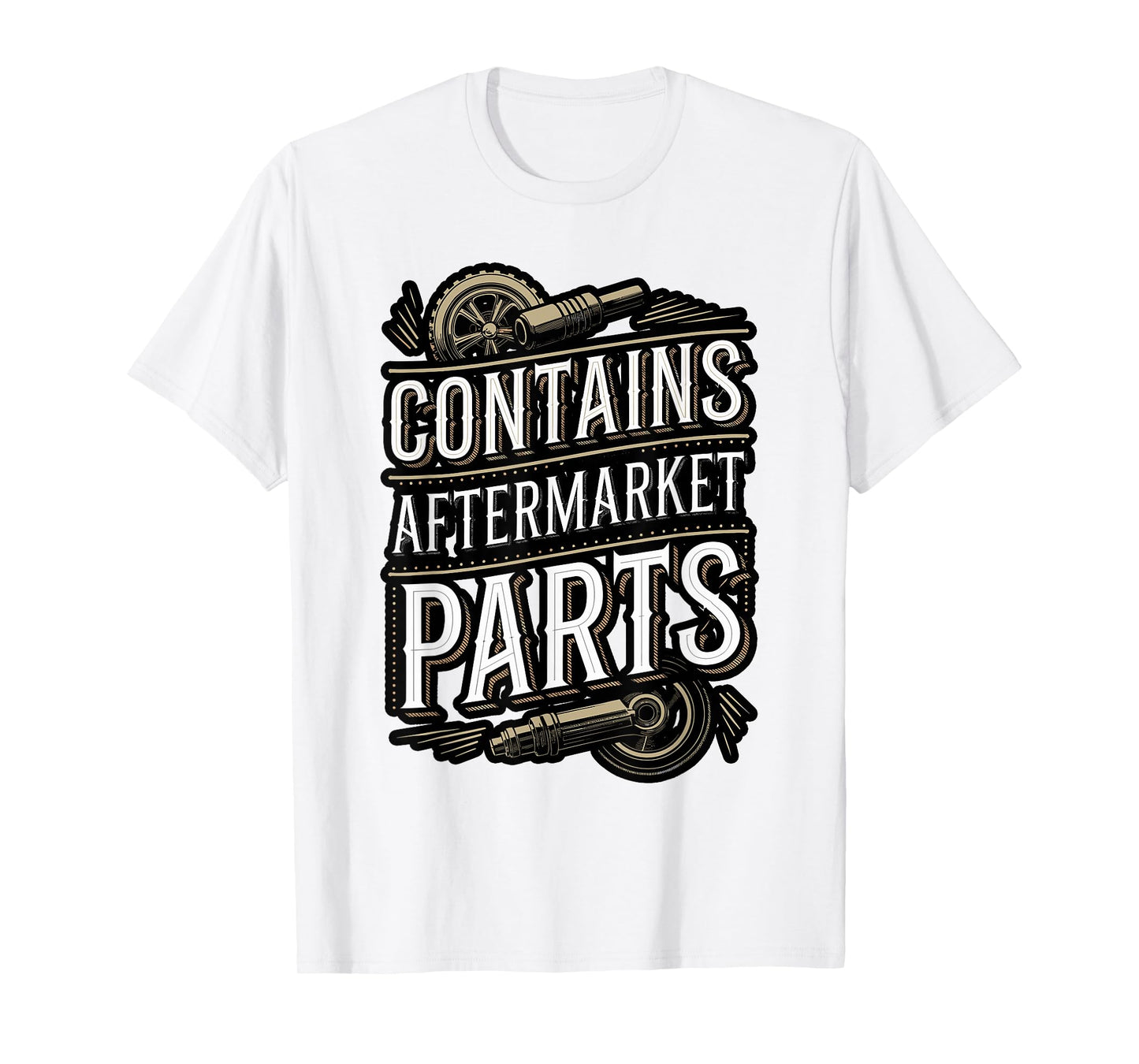 Contains Aftermarket Parts Funny Quote T-Shirt