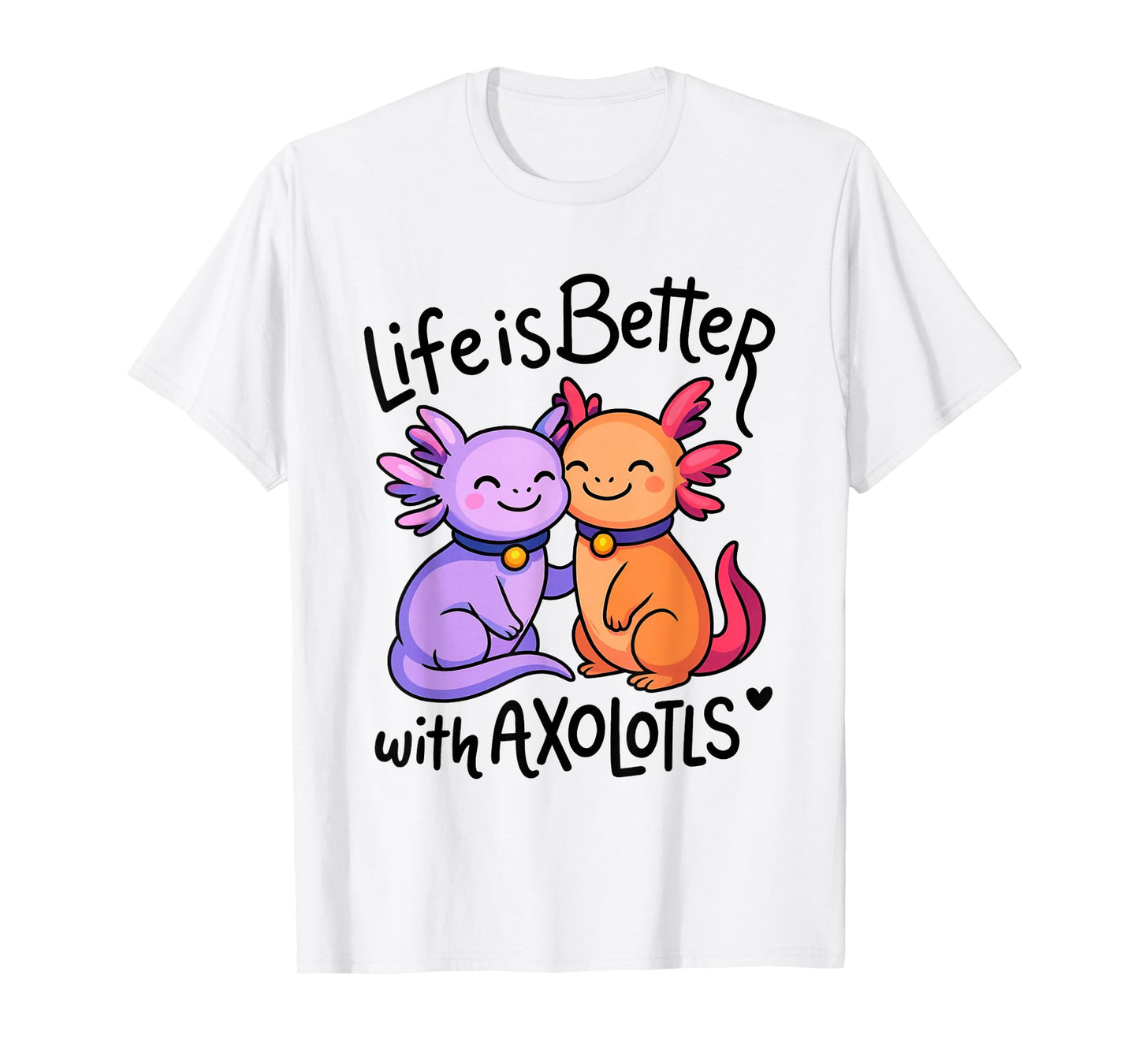 Life is Better with Axolotls Cute Valentine's Axolotl Lovers T-Shirt