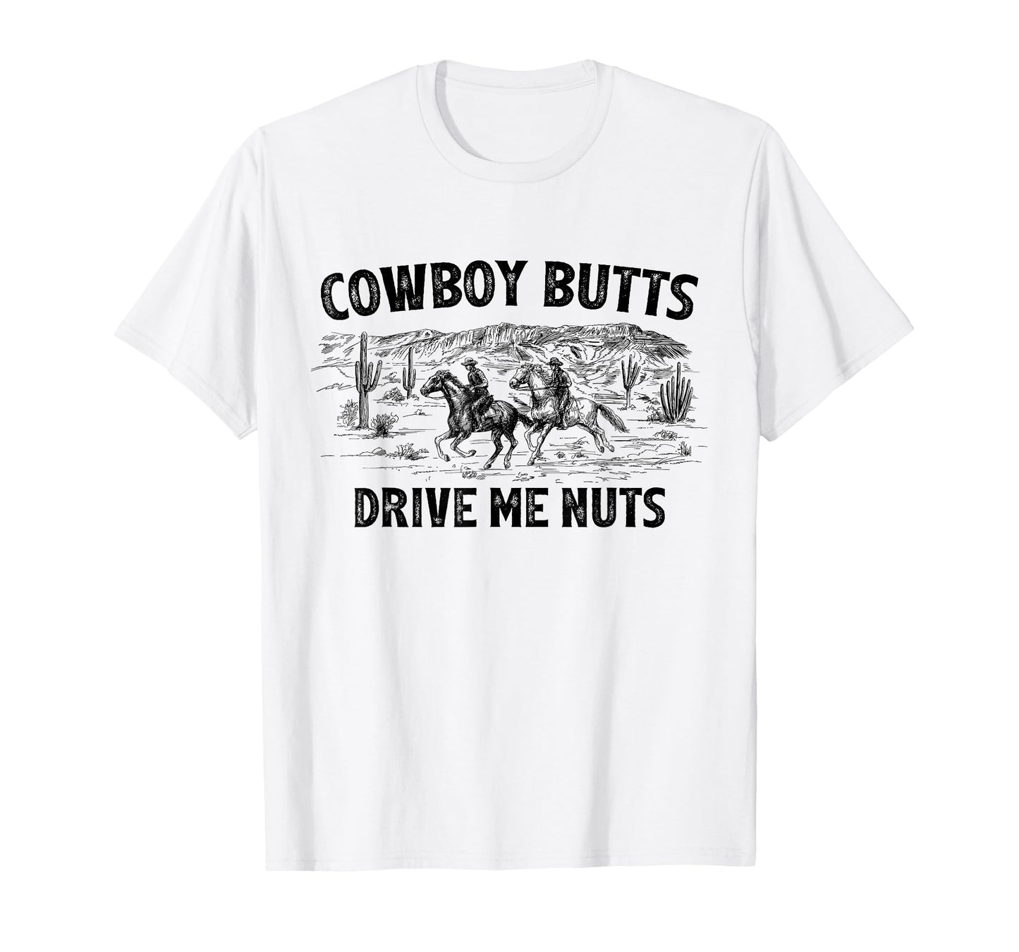 Cowboy Butts Drive Me Nuts Horse Ride Western Rodeo Country T-Shirt