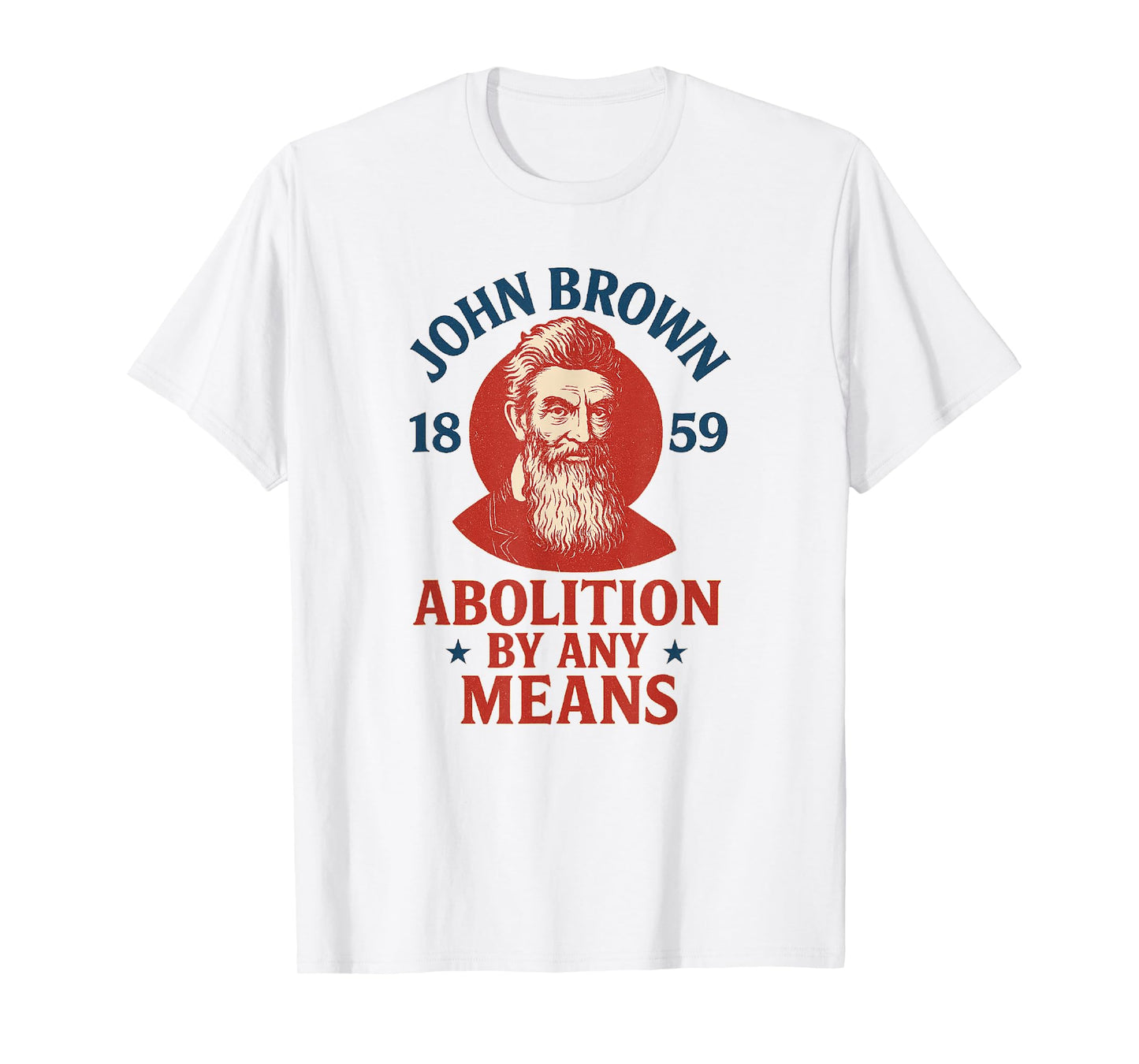 John Brown Abolition by Any Means 1859 History T-Shirt