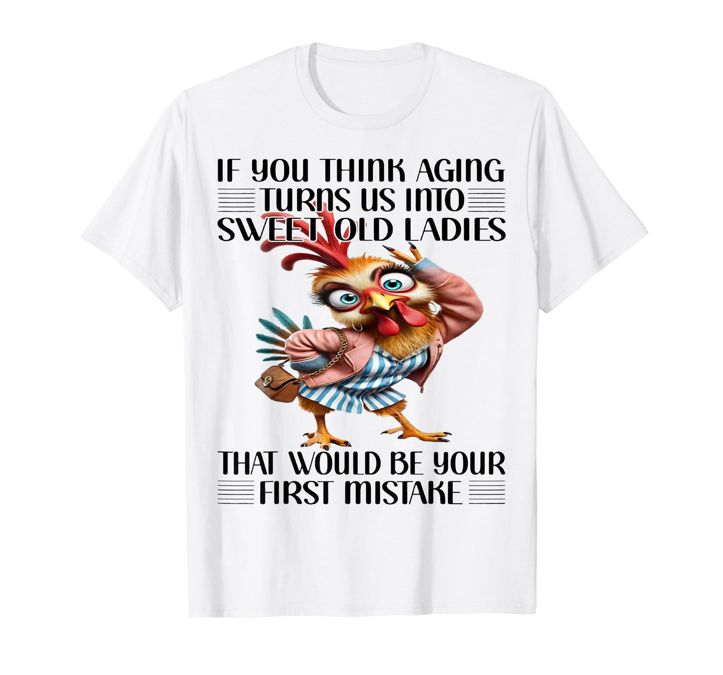 Chicken If You Think Aging Turns Us Into Sweet Old Ladies T-Shirt
