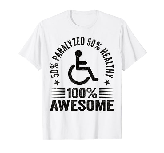 50% Paralyzed 50% Healthy 100% Awesome Wheelchair Paraplegic T-Shirt