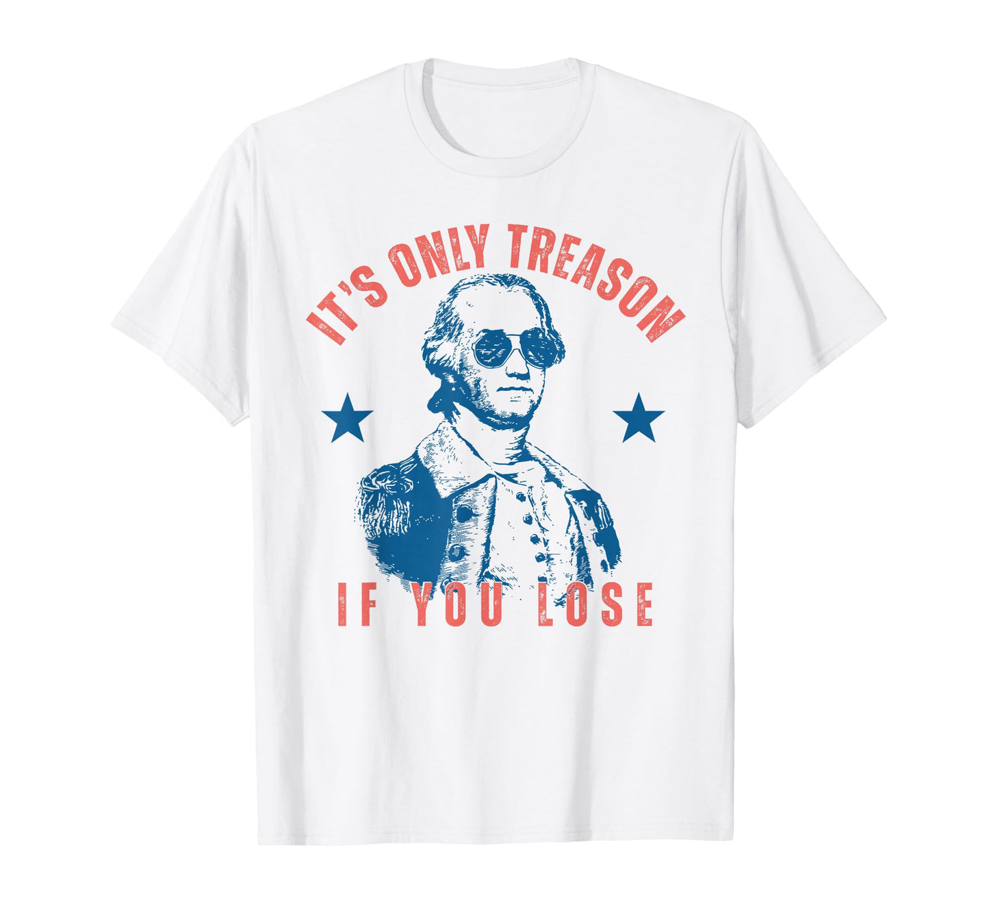Its Only Treason If You Lose Washington American 4th of July T-Shirt