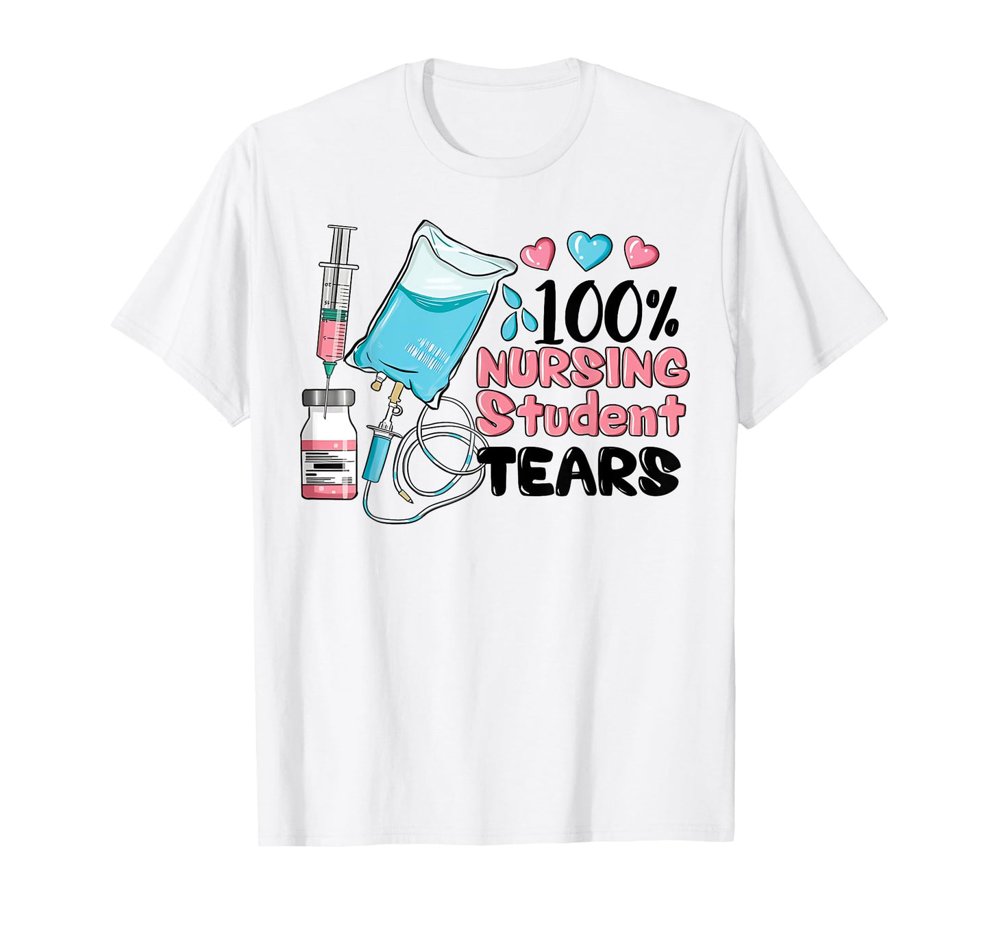 100% Nursing Student Tears, Funny Student Nurse School T-Shirt