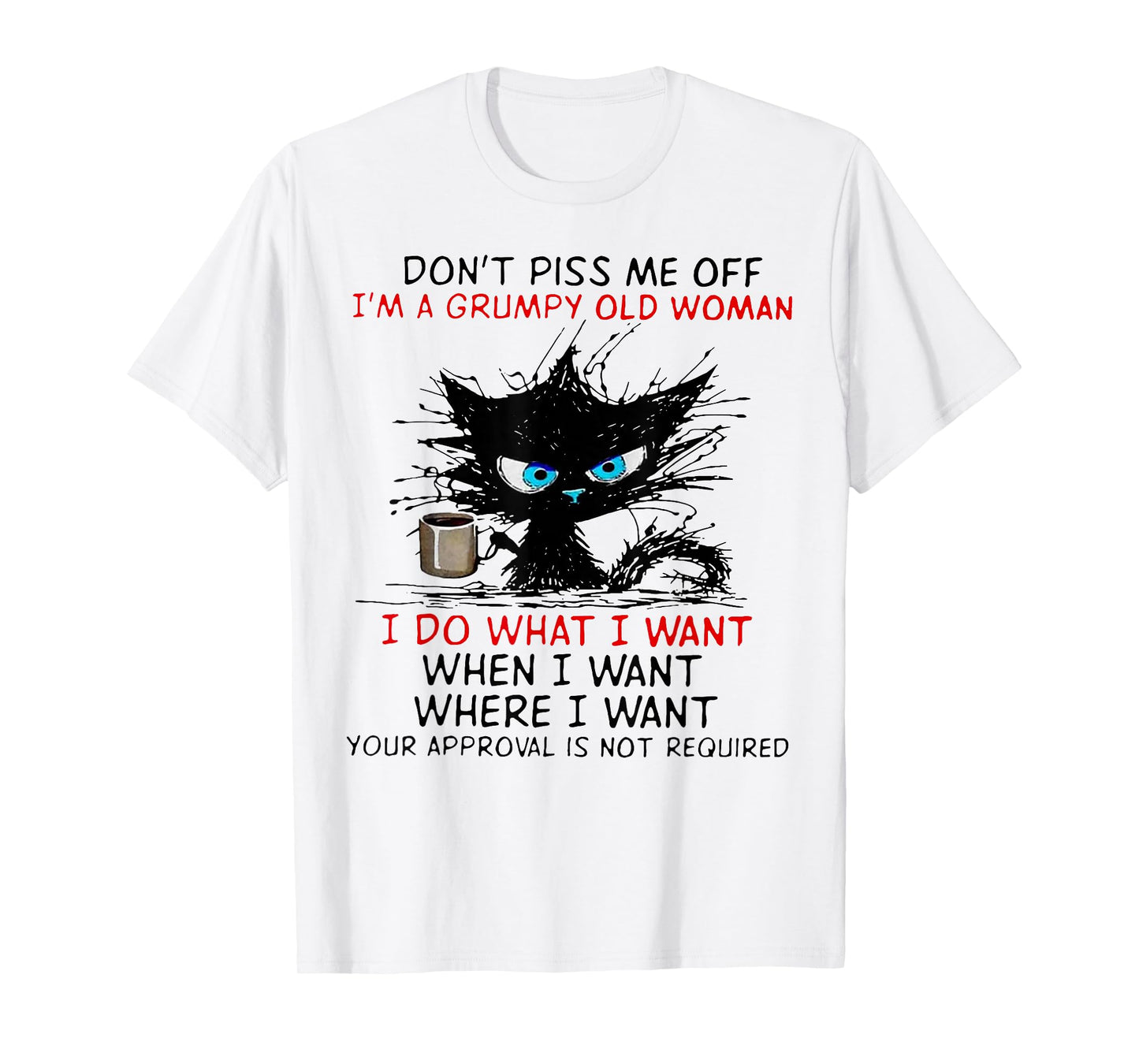Cat Dont Piss Me Off I'm A Grumpy Old Woman I Do What I Want T-Shirt