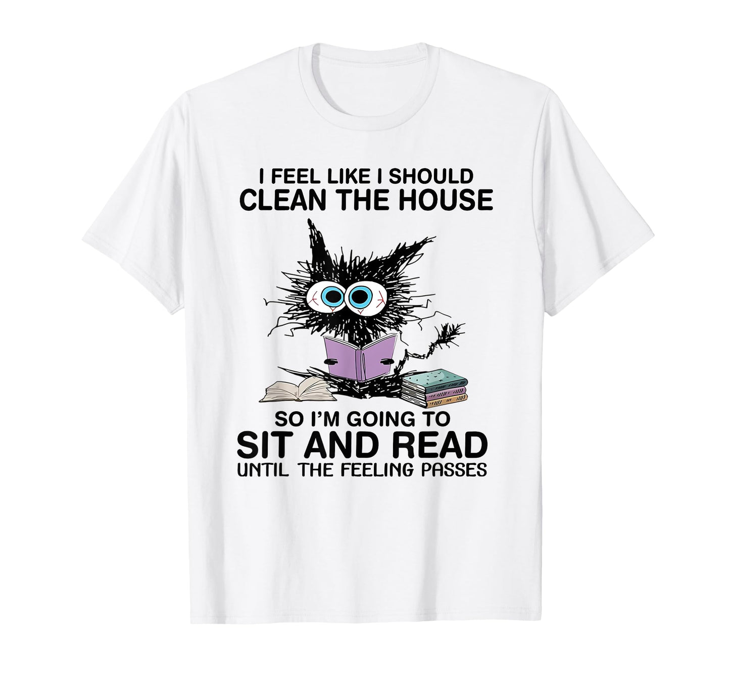 I Feel Like I Should Clean The House Book Reading Cat Lover T-Shirt