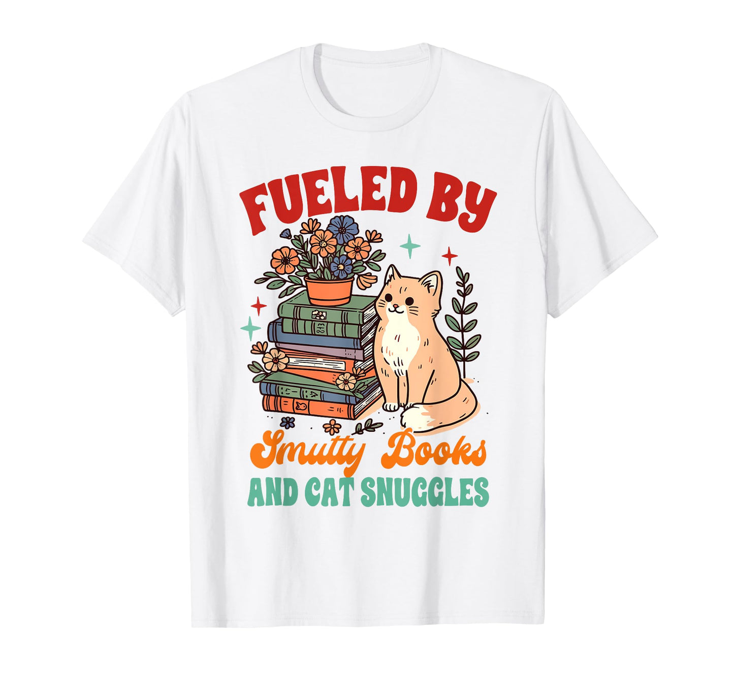 Smut Reader Cat Lover Fueled By Smutty Books & Cat Snuggles T-Shirt for Men Women