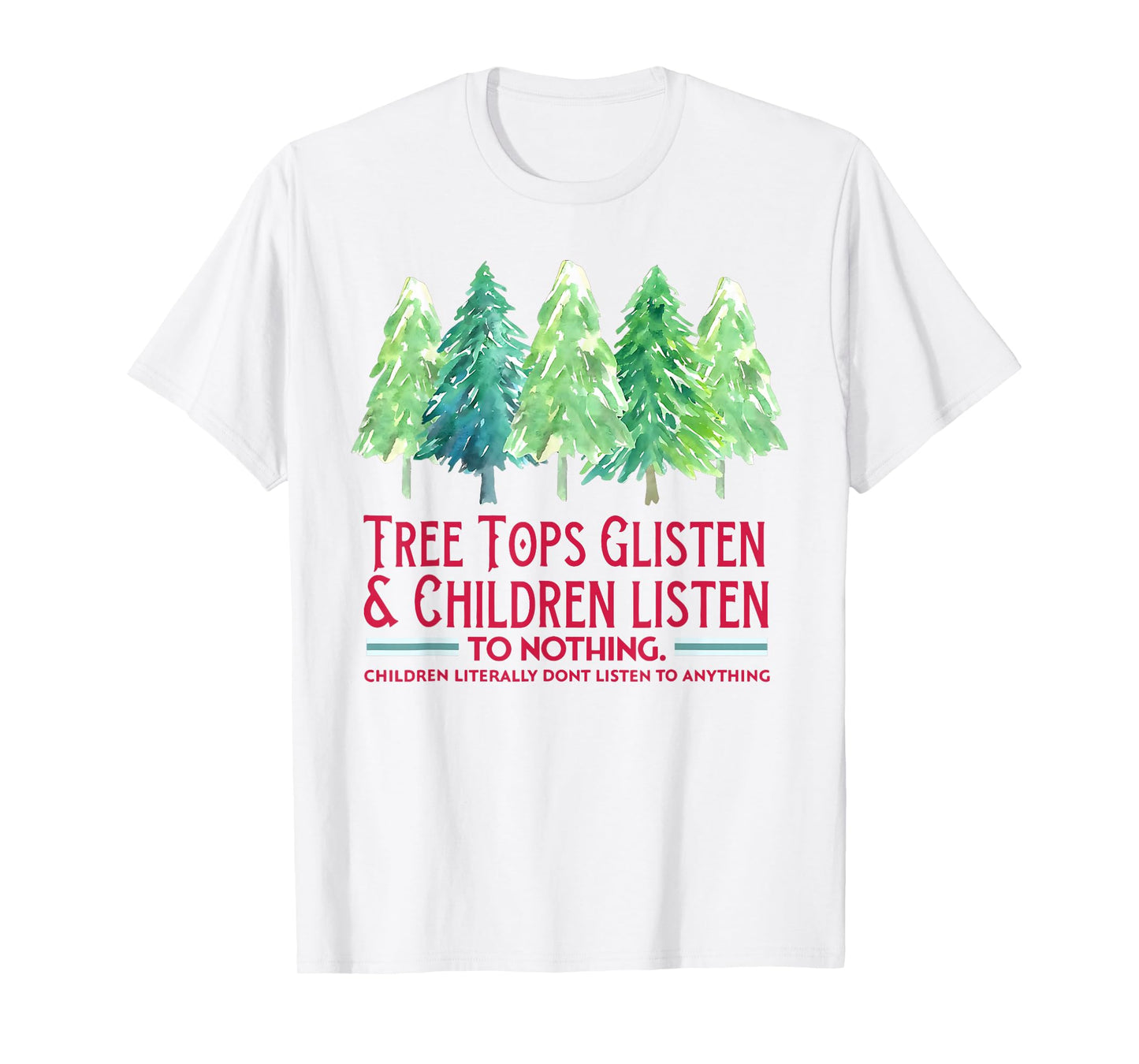 Tree Tops Glisten and Children Listen to Nothing Xmas T-Shirt