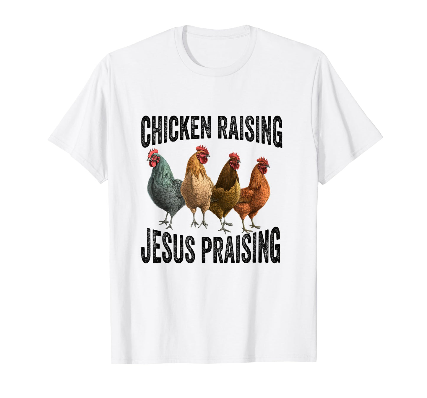 chicken raising & jesus praising Chicken Christian T-Shirt
