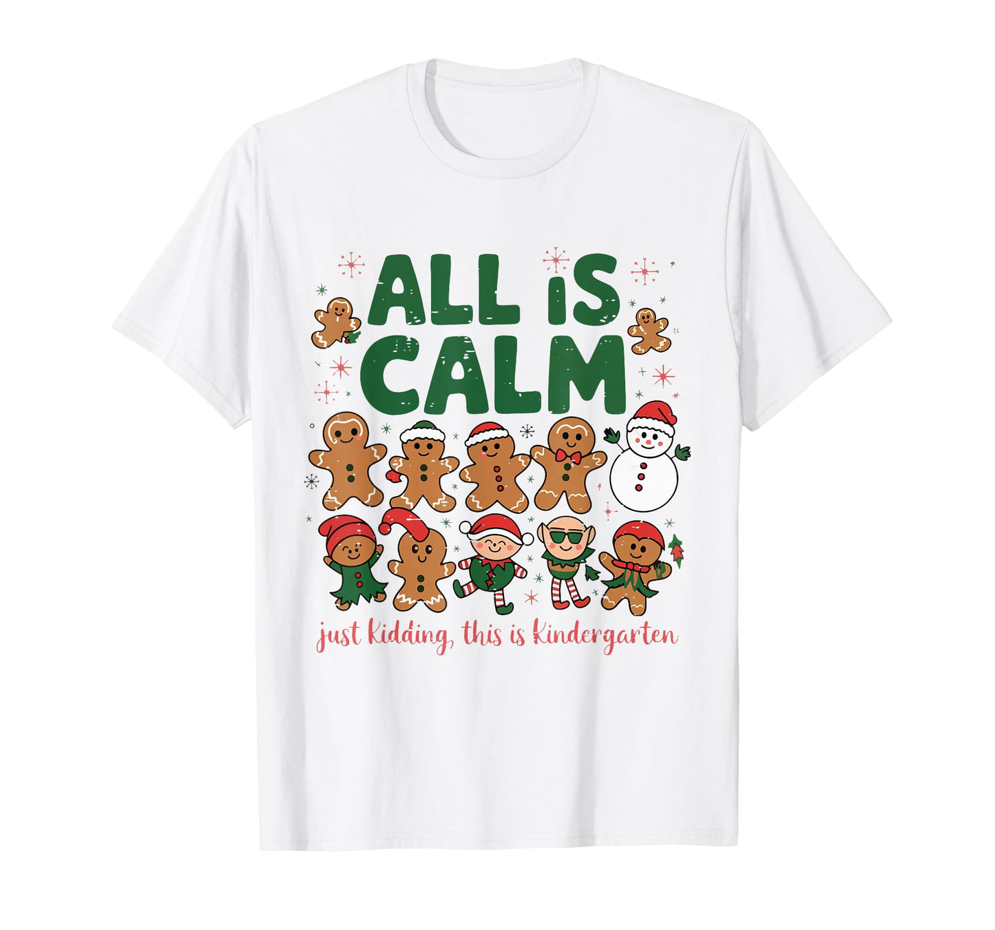 All is Calm Just Kidding This is Kindergarten Gingerbread T-Shirt