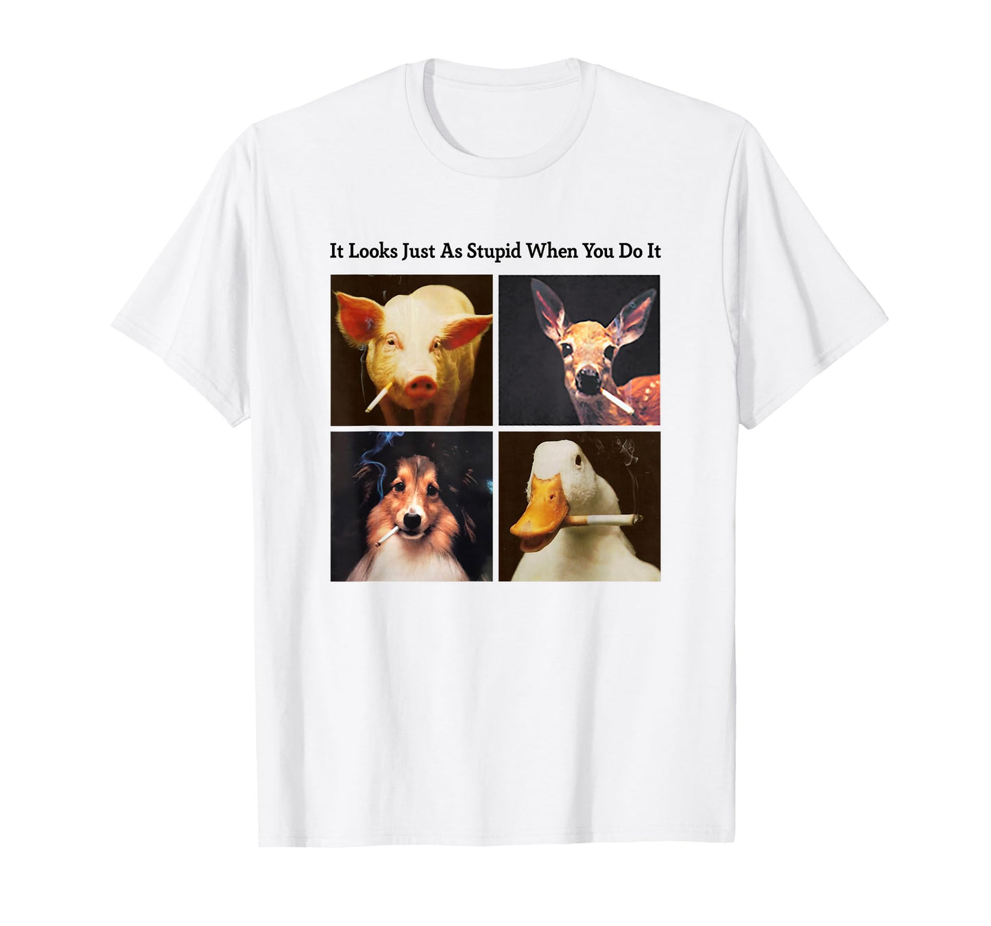 Anti Smoking Animals It Looks Just As Stupid When You Do It T-Shirt