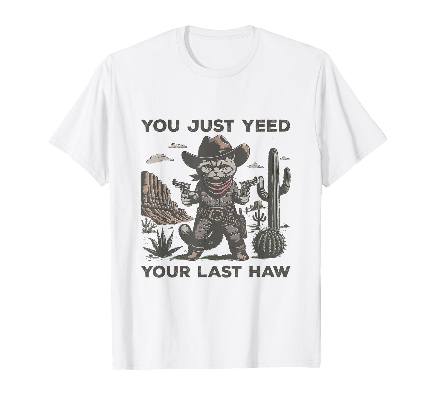 You Just Yeed Your Last Haw Desert Funny Western Cowboy Cat T-Shirt