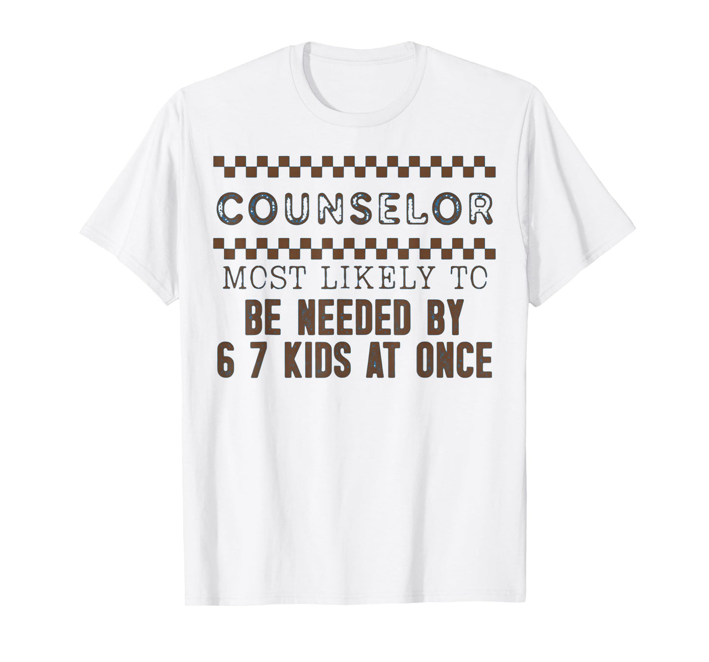 Counselor Most Likely to Be Needed by 6 7 Kids at Once T-Shirt