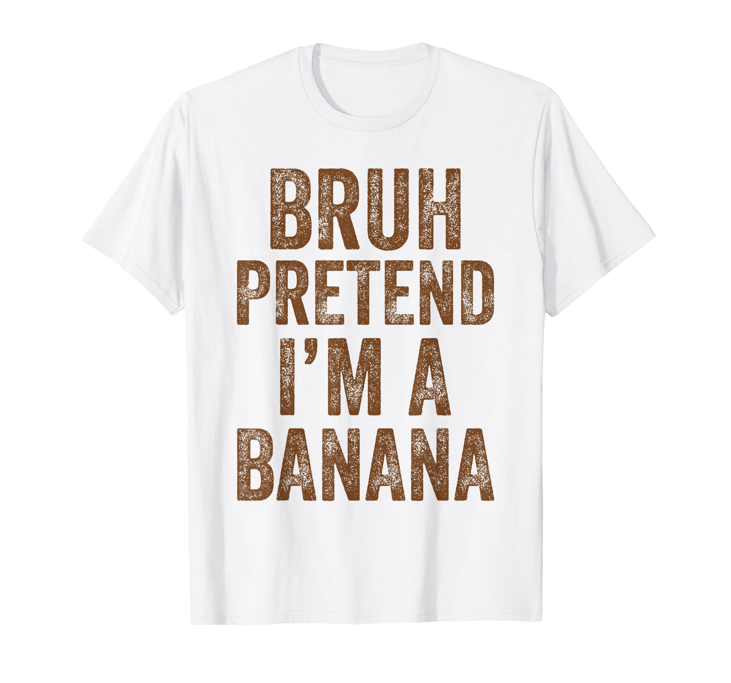 Halloween Bruh Pretend I'm A Banana Costume Women Kids Men T-Shirt