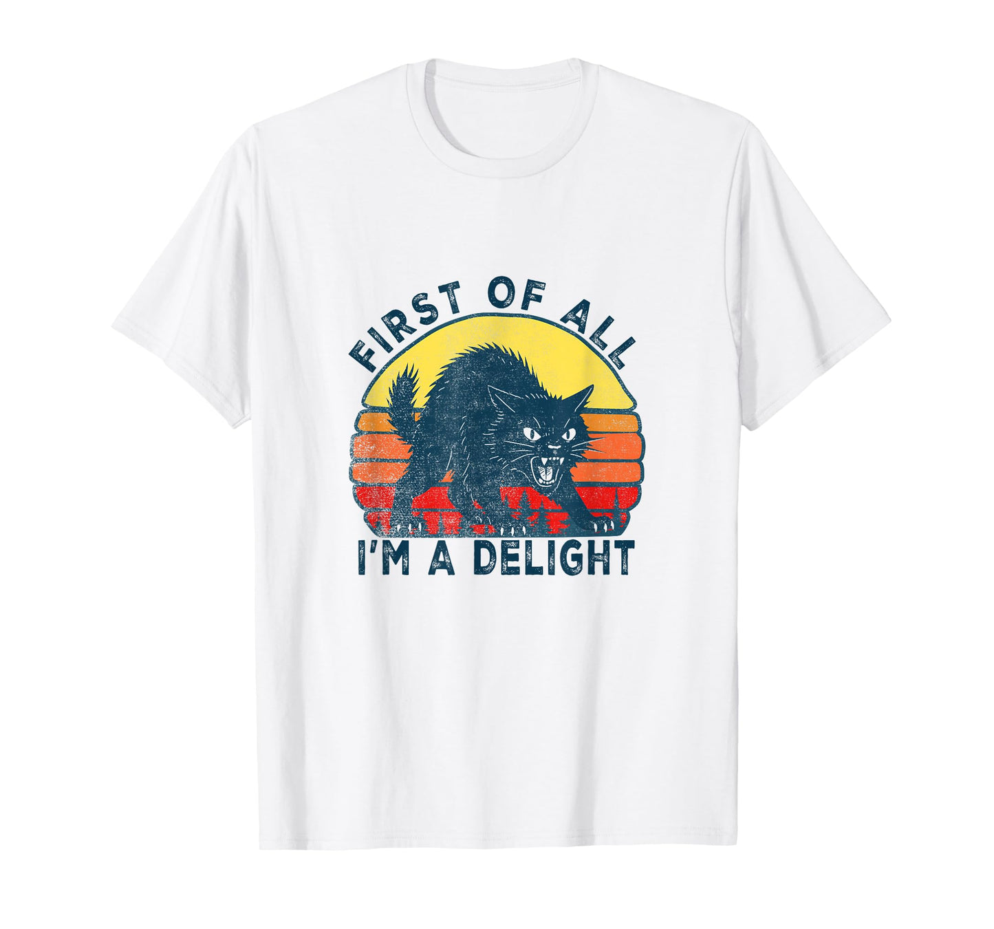 First Of All I'm A Delight Sarcastic Angry Cat T-Shirt