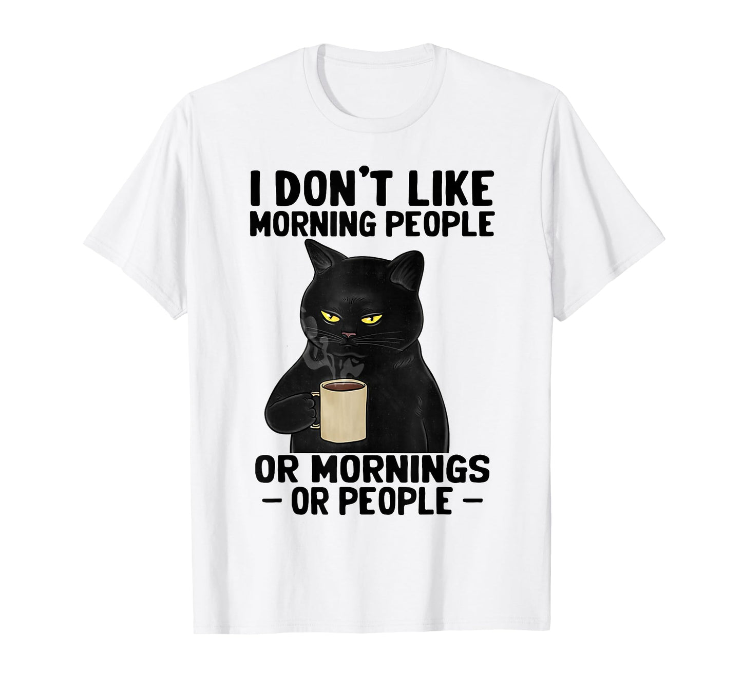 I Don't Like Morning People Or Mornings Or People T-Shirt Small