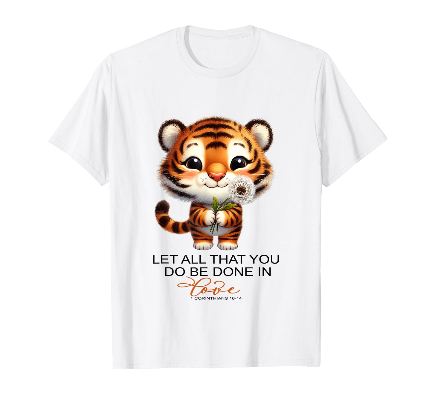 Christian Let All That You Do Be Done In Love Cute Tiger T-Shirt