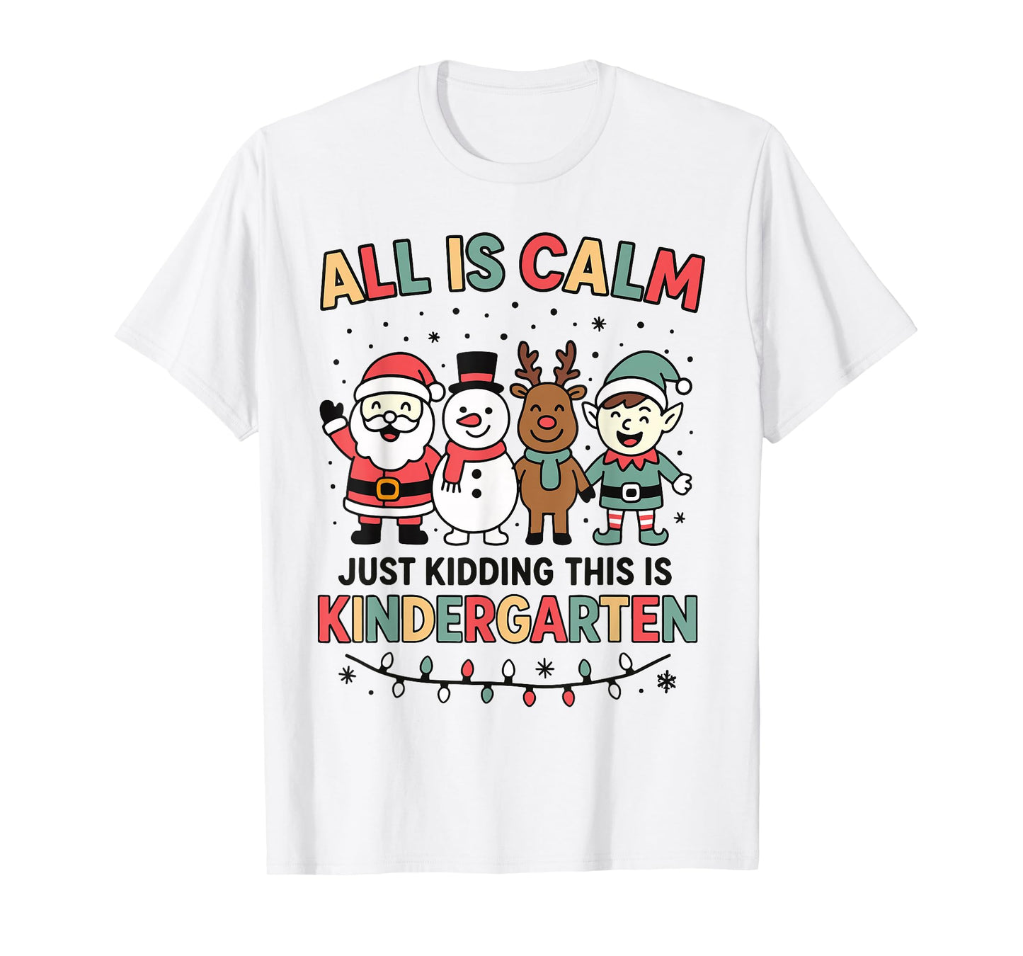 All is Calm Just Kidding This is Kindergarten Christmas T-Shirt