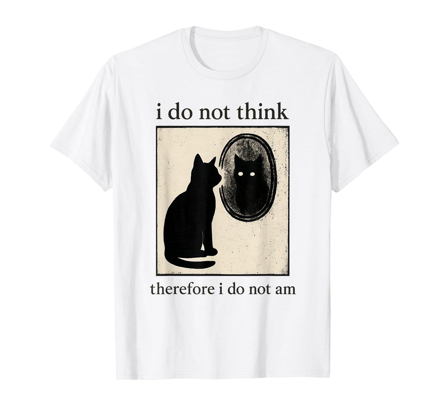 Funny I Do Not Think Therefore I Do Not Am Cat Meme T-Shirt
