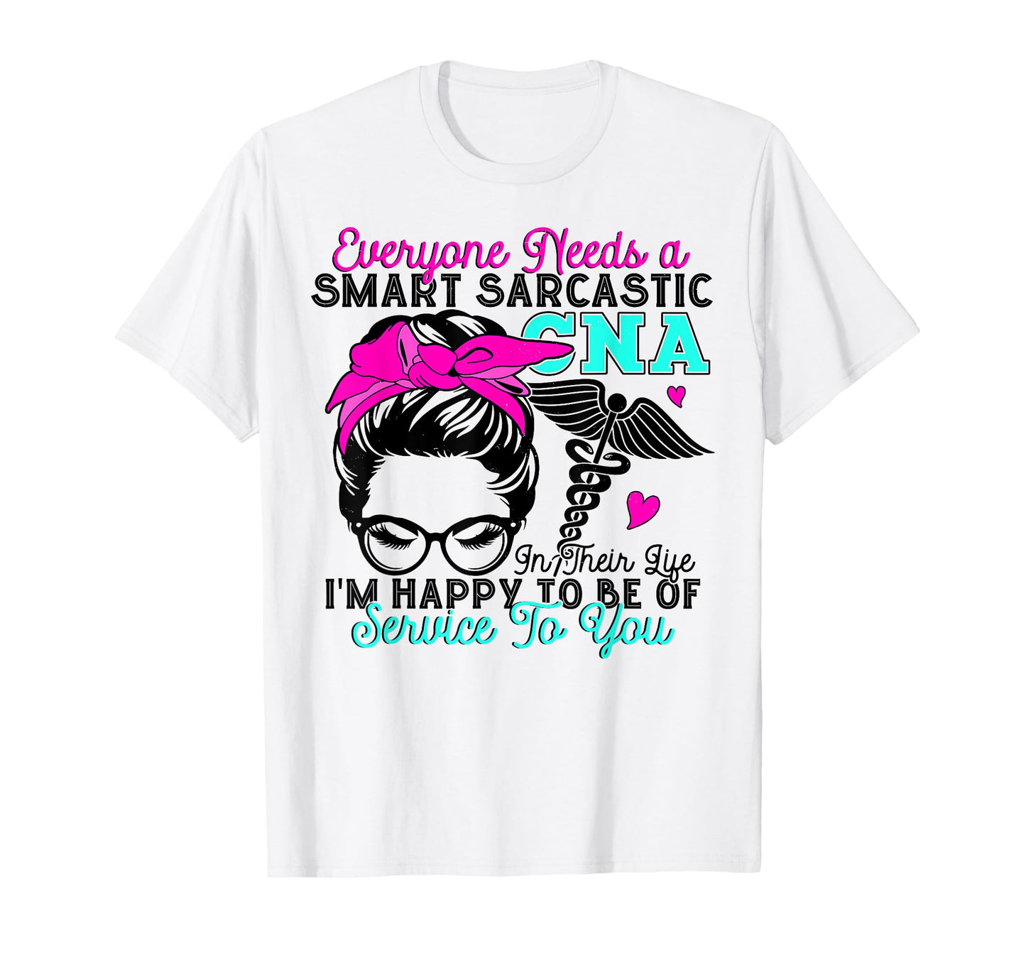 CNA Nurse Smart Sarcastic Messy Bun Nurses Week Nursing Mom T-Shirt