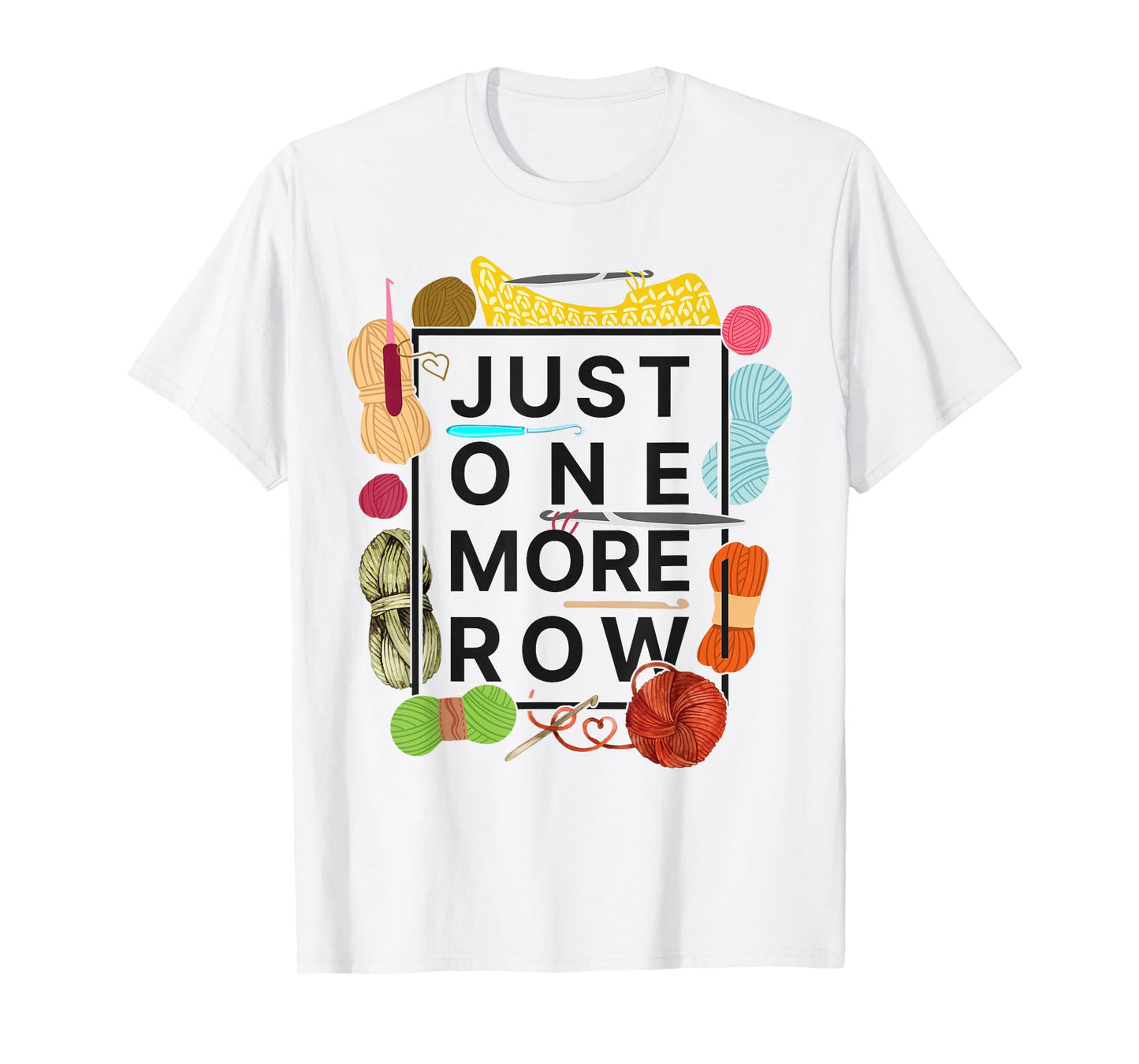 Crocheting Knitting Just One More Row T-Shirt